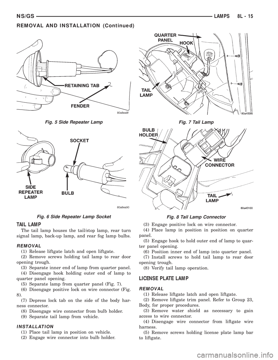 CHRYSLER VOYAGER 1996  Service Manual TAIL LAMP
The tail lamp houses the tail/stop lamp, rear turn
signal lamp, back-up lamp, and rear fog lamp bulbs.
REMOVAL
(1) Release liftgate latch and open liftgate.
(2) Remove screws holding tail la