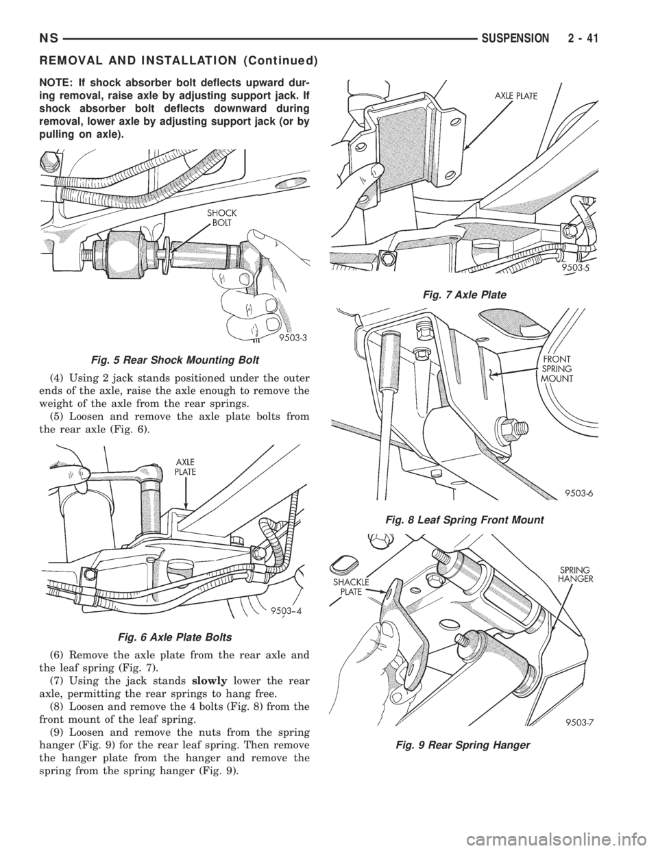 CHRYSLER VOYAGER 1996 Service Manual NOTE: If shock absorber bolt deflects upward dur-
ing removal, raise axle by adjusting support jack. If
shock absorber bolt deflects downward during
removal, lower axle by adjusting support jack (or b CHRYSLER VOYAGER 1996 Service Manual NOTE: If shock absorber bolt deflects upward dur-
ing removal, raise axle by adjusting support jack. If
shock absorber bolt deflects downward during
removal, lower axle by adjusting support jack (or b