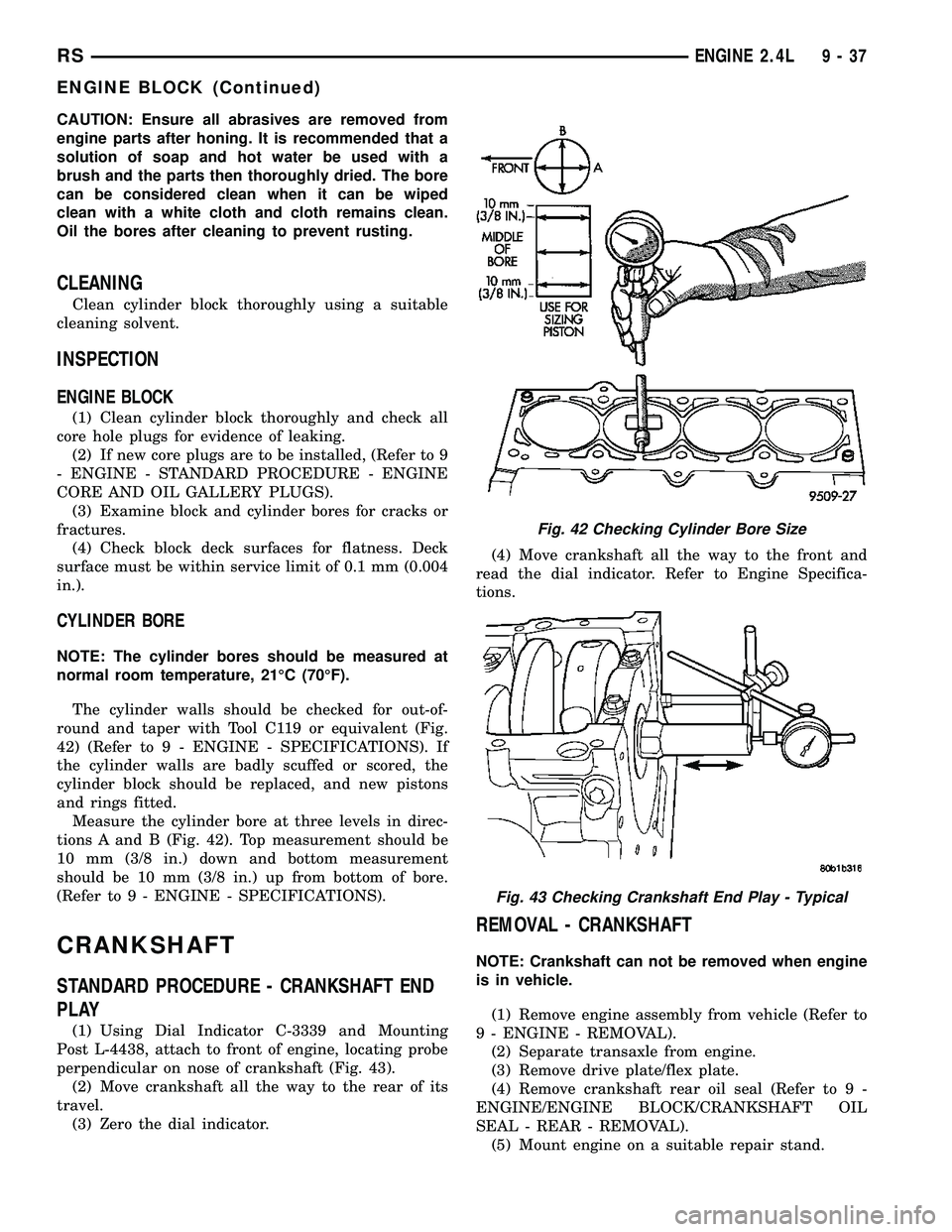 CHRYSLER VOYAGER 2005 Service Manual CAUTION: Ensure all abrasives are removed from
engine parts after honing. It is recommended that a
solution of soap and hot water be used with a
brush and the parts then thoroughly dried. The bore
can CHRYSLER VOYAGER 2005 Service Manual CAUTION: Ensure all abrasives are removed from
engine parts after honing. It is recommended that a
solution of soap and hot water be used with a
brush and the parts then thoroughly dried. The bore
can
