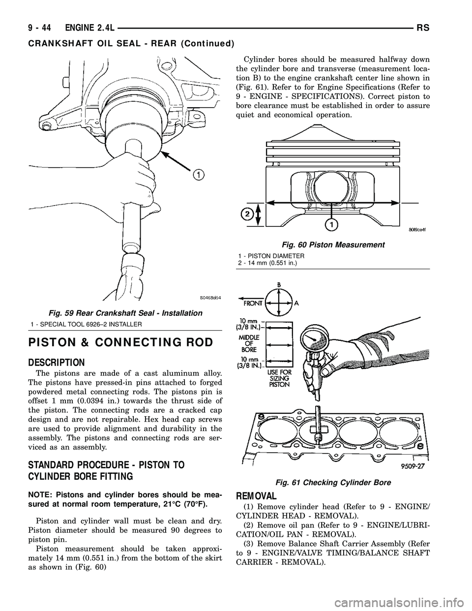 CHRYSLER VOYAGER 2005 Service Manual PISTON & CONNECTING ROD
DESCRIPTION
The pistons are made of a cast aluminum alloy.
The pistons have pressed-in pins attached to forged
powdered metal connecting rods. The pistons pin is
offset 1 mm (0 CHRYSLER VOYAGER 2005 Service Manual PISTON & CONNECTING ROD
DESCRIPTION
The pistons are made of a cast aluminum alloy.
The pistons have pressed-in pins attached to forged
powdered metal connecting rods. The pistons pin is
offset 1 mm (0