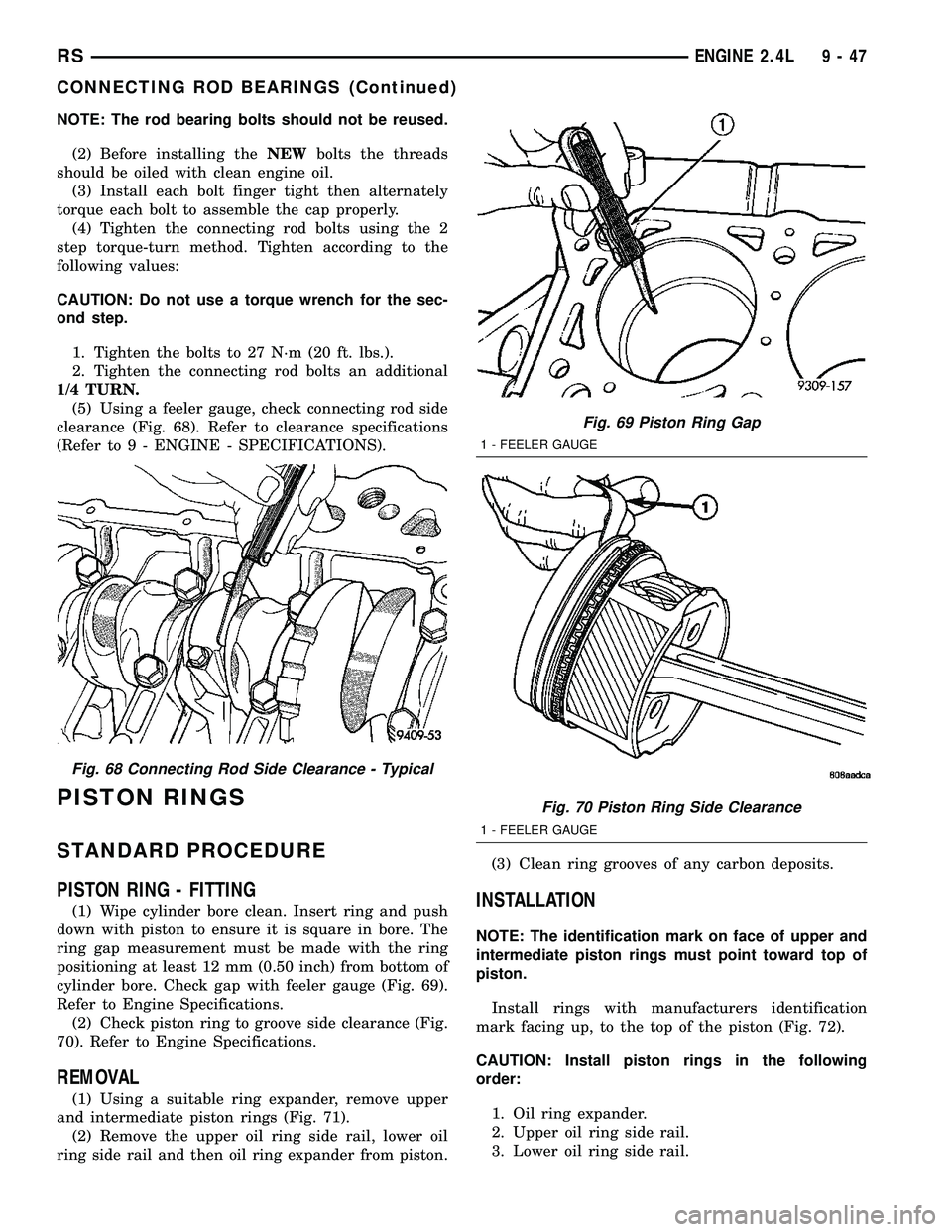CHRYSLER VOYAGER 2005 Service Manual NOTE: The rod bearing bolts should not be reused.
(2) Before installing theNEWbolts the threads
should be oiled with clean engine oil.
(3) Install each bolt finger tight then alternately
torque each b CHRYSLER VOYAGER 2005 Service Manual NOTE: The rod bearing bolts should not be reused.
(2) Before installing theNEWbolts the threads
should be oiled with clean engine oil.
(3) Install each bolt finger tight then alternately
torque each b
