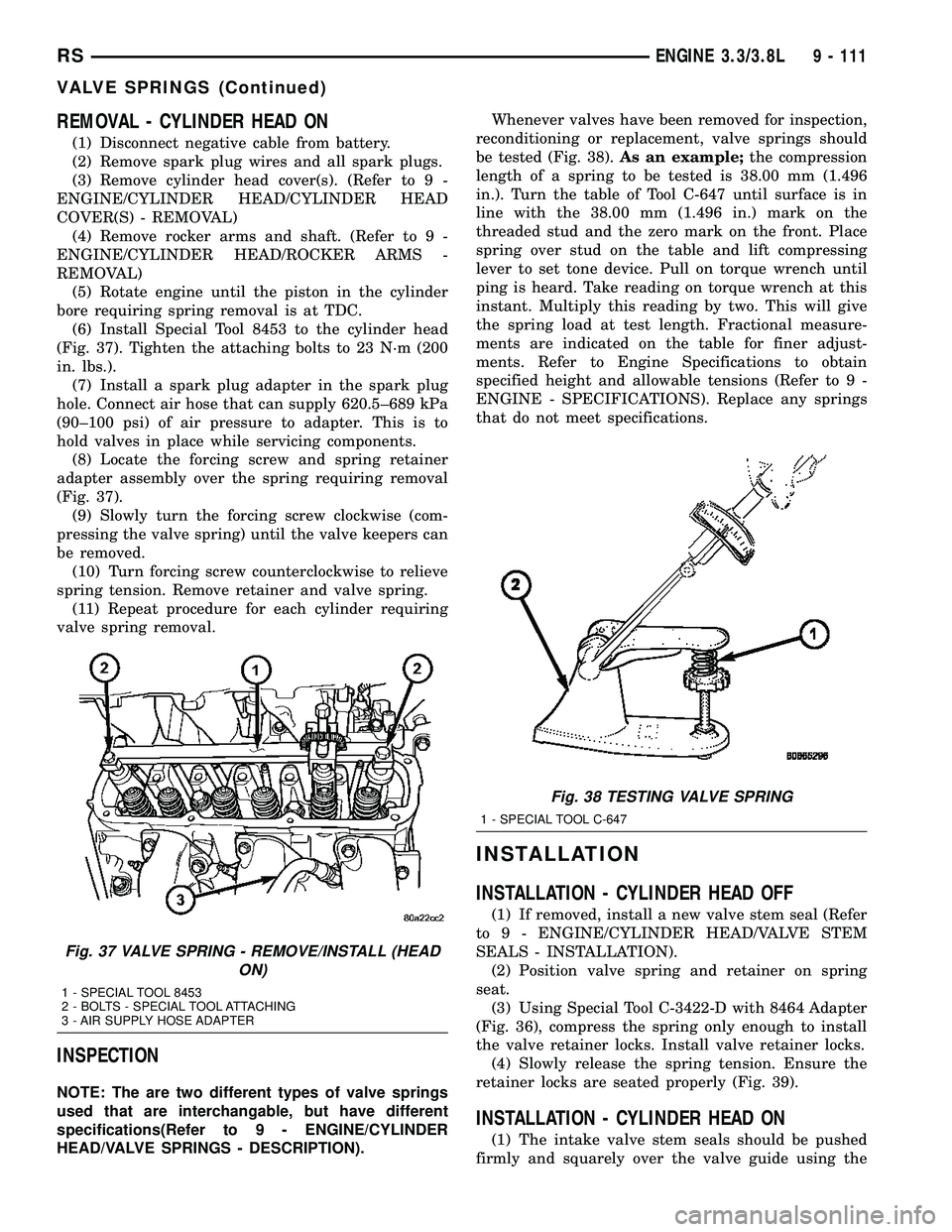 CHRYSLER VOYAGER 2005  Service Manual REMOVAL - CYLINDER HEAD ON
(1) Disconnect negative cable from battery.
(2) Remove spark plug wires and all spark plugs.
(3) Remove cylinder head cover(s). (Refer to 9 -
ENGINE/CYLINDER HEAD/CYLINDER H