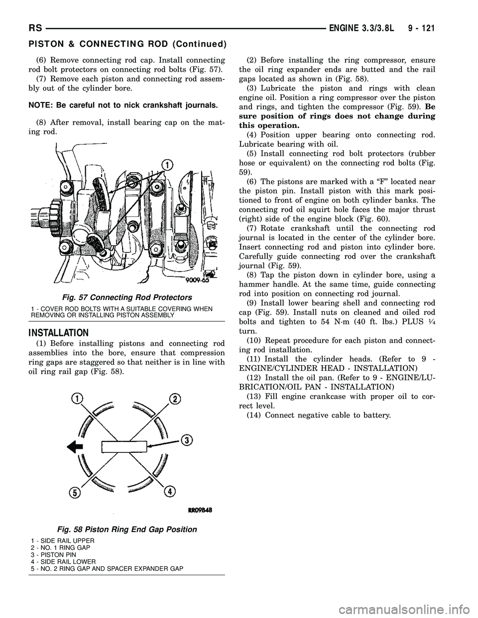 CHRYSLER VOYAGER 2005  Service Manual (6) Remove connecting rod cap. Install connecting
rod bolt protectors on connecting rod bolts (Fig. 57).
(7) Remove each piston and connecting rod assem-
bly out of the cylinder bore.
NOTE: Be careful