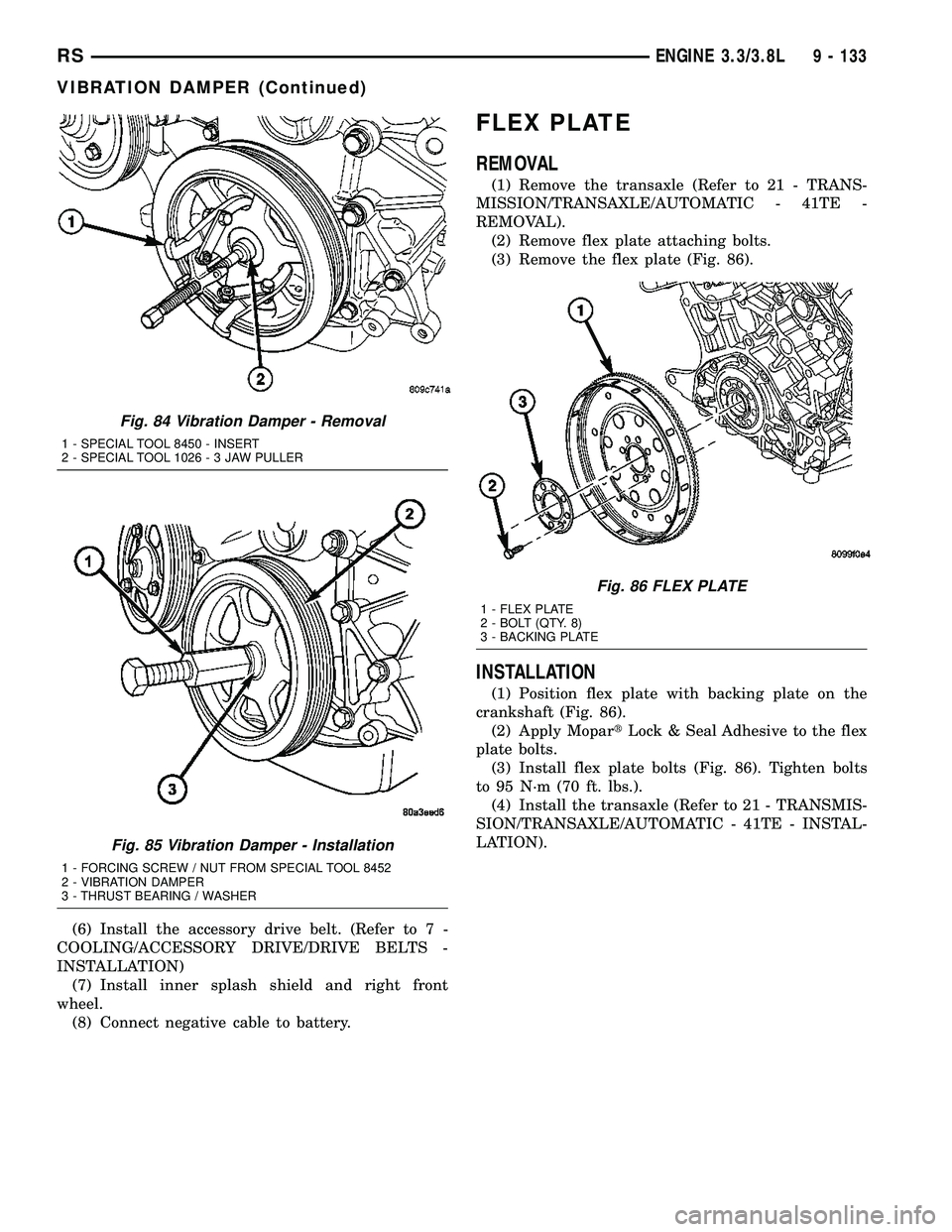CHRYSLER VOYAGER 2005 Service Manual (6) Install the accessory drive belt. (Refer to 7 -
COOLING/ACCESSORY DRIVE/DRIVE BELTS -
INSTALLATION)
(7) Install inner splash shield and right front
wheel.
(8) Connect negative cable to battery.
FL CHRYSLER VOYAGER 2005 Service Manual (6) Install the accessory drive belt. (Refer to 7 -
COOLING/ACCESSORY DRIVE/DRIVE BELTS -
INSTALLATION)
(7) Install inner splash shield and right front
wheel.
(8) Connect negative cable to battery.
FL