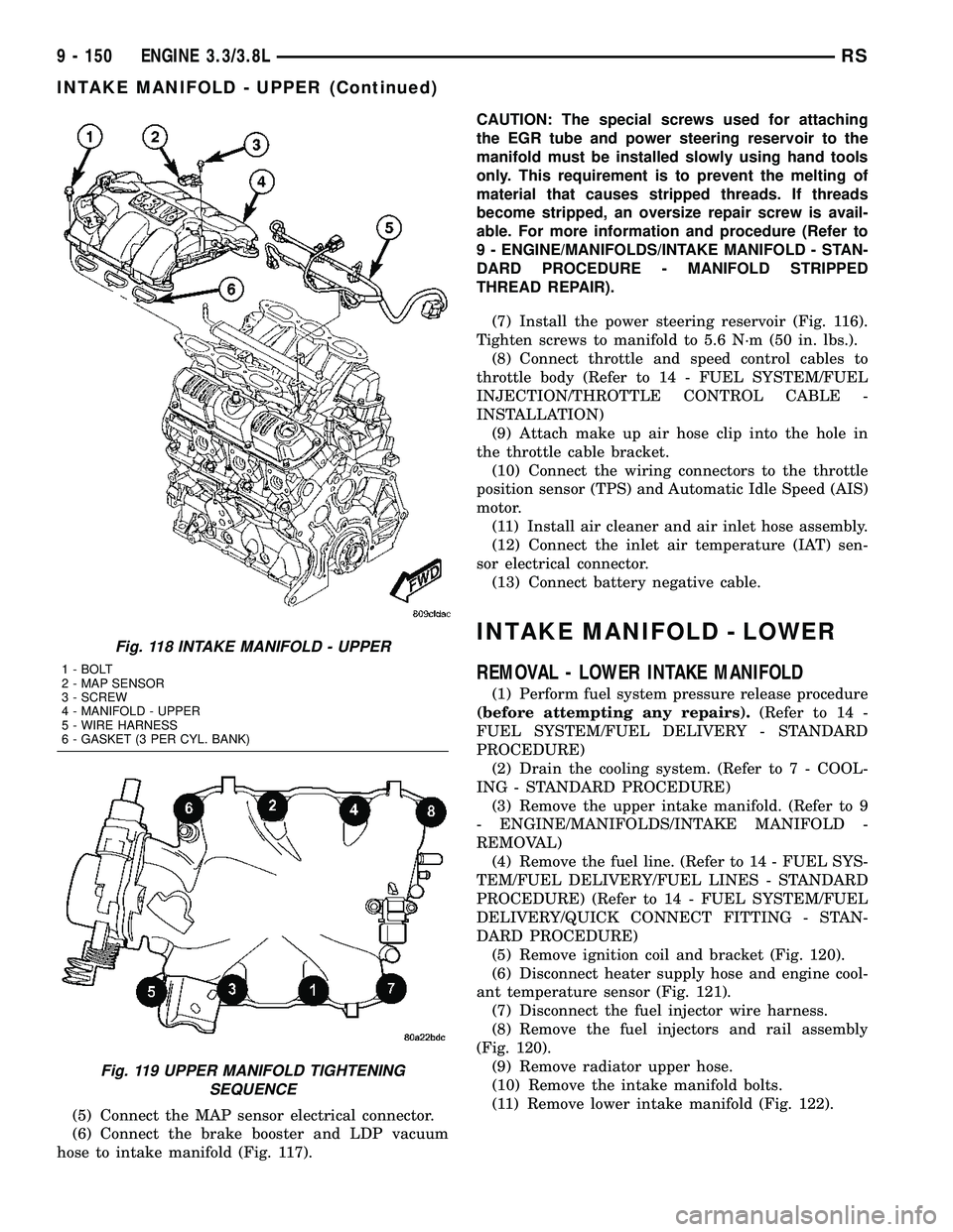 CHRYSLER VOYAGER 2005  Service Manual (5) Connect the MAP sensor electrical connector.
(6) Connect the brake booster and LDP vacuum
hose to intake manifold (Fig. 117).CAUTION: The special screws used for attaching
the EGR tube and power s