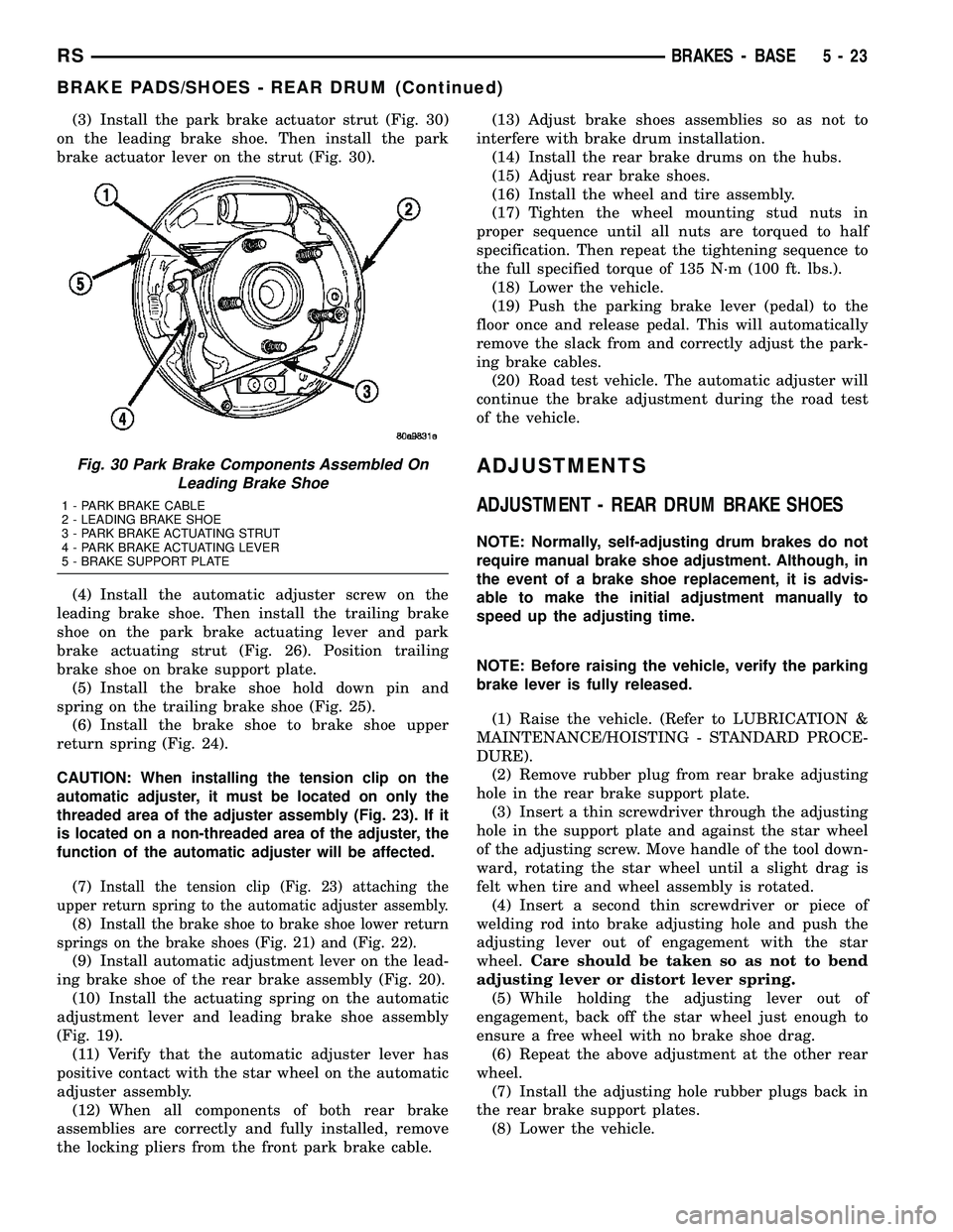 CHRYSLER VOYAGER 2005 Service Manual (3) Install the park brake actuator strut (Fig. 30)
on the leading brake shoe. Then install the park
brake actuator lever on the strut (Fig. 30).
(4) Install the automatic adjuster screw on the
leadin CHRYSLER VOYAGER 2005 Service Manual (3) Install the park brake actuator strut (Fig. 30)
on the leading brake shoe. Then install the park
brake actuator lever on the strut (Fig. 30).
(4) Install the automatic adjuster screw on the
leadin