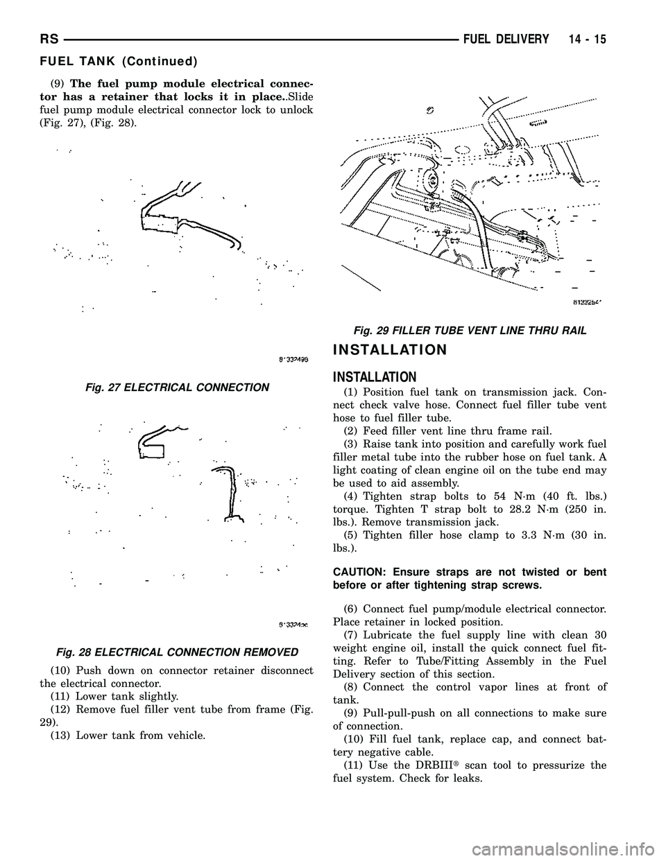 CHRYSLER VOYAGER 2005 Service Manual (9)The fuel pump module electrical connec-
tor has a retainer that locks it in place..Slide
fuel pump module electrical connector lock to unlock
(Fig. 27), (Fig. 28).
(10) Push down on connector retai CHRYSLER VOYAGER 2005 Service Manual (9)The fuel pump module electrical connec-
tor has a retainer that locks it in place..Slide
fuel pump module electrical connector lock to unlock
(Fig. 27), (Fig. 28).
(10) Push down on connector retai