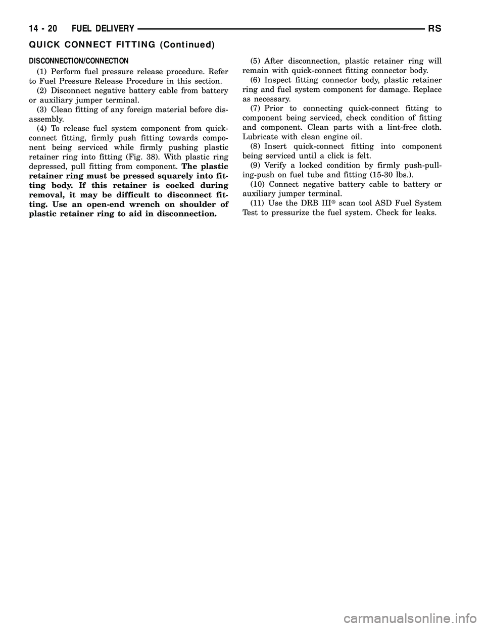 CHRYSLER VOYAGER 2005  Service Manual DISCONNECTION/CONNECTION
(1) Perform fuel pressure release procedure. Refer
to Fuel Pressure Release Procedure in this section.
(2) Disconnect negative battery cable from battery
or auxiliary jumper t