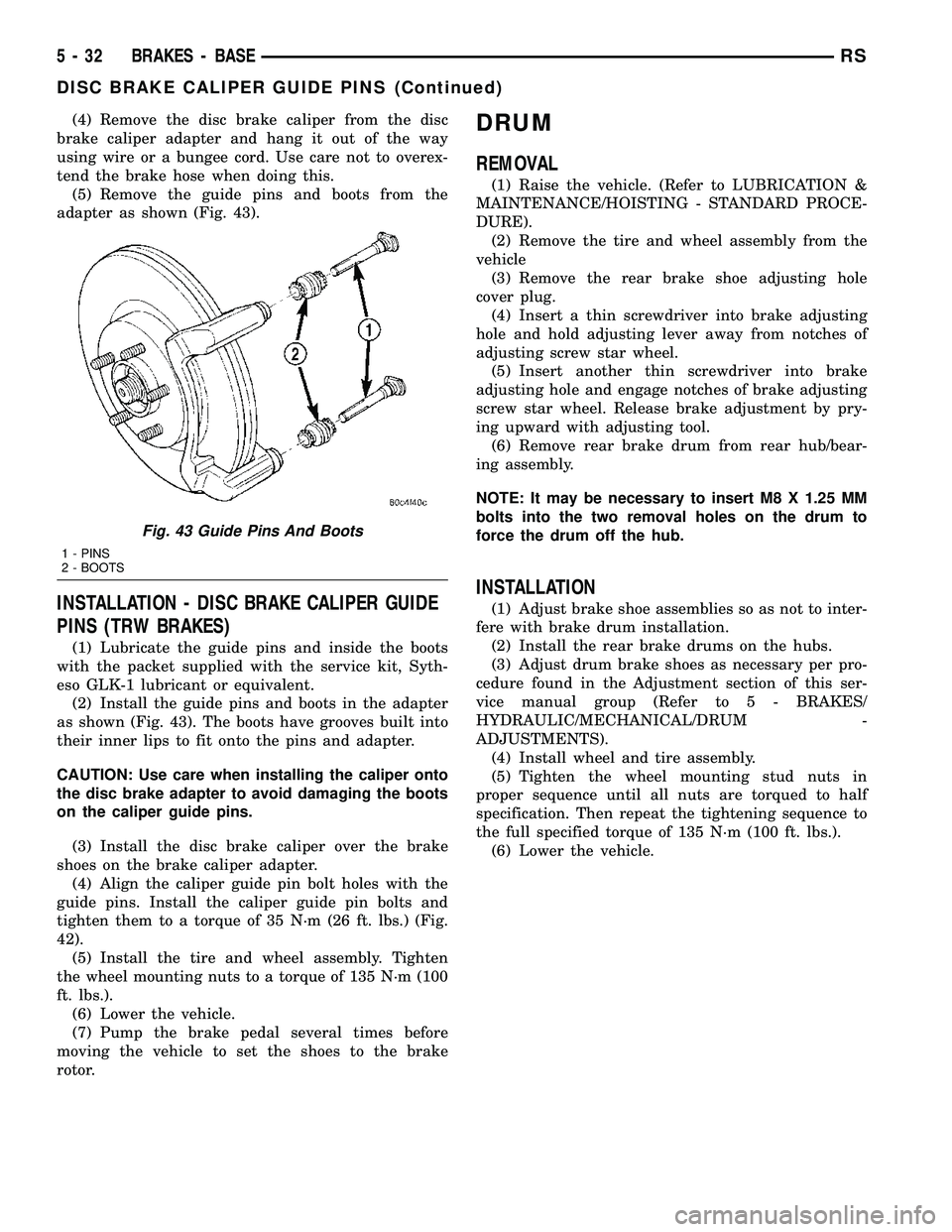 CHRYSLER VOYAGER 2005 Service Manual (4) Remove the disc brake caliper from the disc
brake caliper adapter and hang it out of the way
using wire or a bungee cord. Use care not to overex-
tend the brake hose when doing this.
(5) Remove th CHRYSLER VOYAGER 2005 Service Manual (4) Remove the disc brake caliper from the disc
brake caliper adapter and hang it out of the way
using wire or a bungee cord. Use care not to overex-
tend the brake hose when doing this.
(5) Remove th