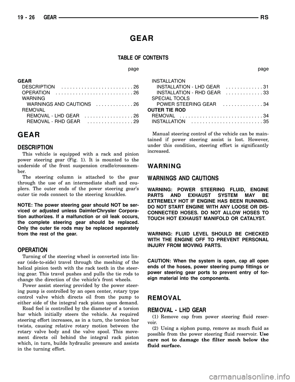CHRYSLER VOYAGER 2005  Service Manual GEAR
TABLE OF CONTENTS
page page
GEAR
DESCRIPTION.........................26
OPERATION...........................26
WARNING
WARNINGS AND CAUTIONS.............26
REMOVAL
REMOVAL - LHD GEAR.............