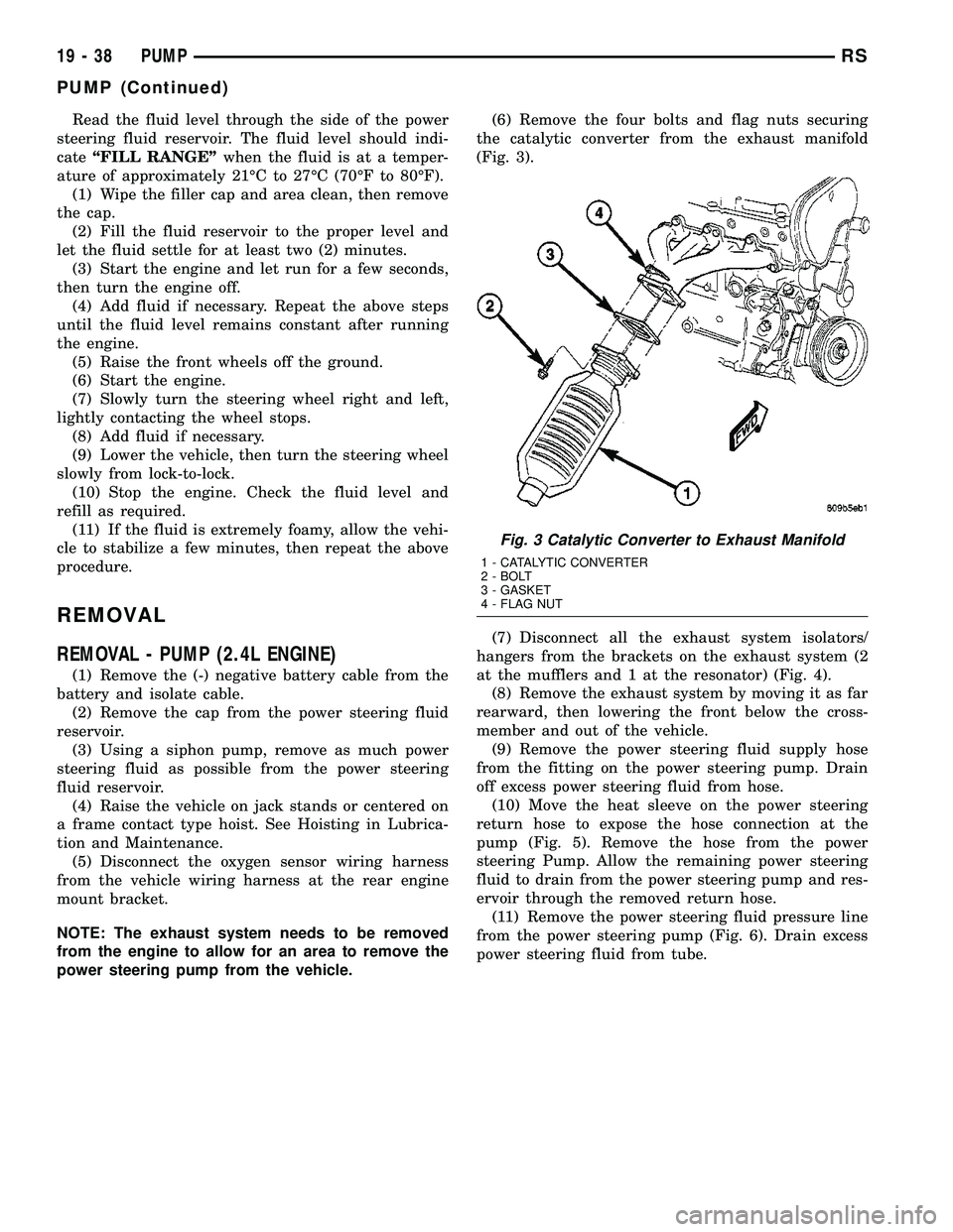 CHRYSLER VOYAGER 2005 Service Manual Read the fluid level through the side of the power
steering fluid reservoir. The fluid level should indi-
cateªFILL RANGEºwhen the fluid is at a temper-
ature of approximately 21ÉC to 27ÉC (70ÉF CHRYSLER VOYAGER 2005 Service Manual Read the fluid level through the side of the power
steering fluid reservoir. The fluid level should indi-
cateªFILL RANGEºwhen the fluid is at a temper-
ature of approximately 21ÉC to 27ÉC (70ÉF