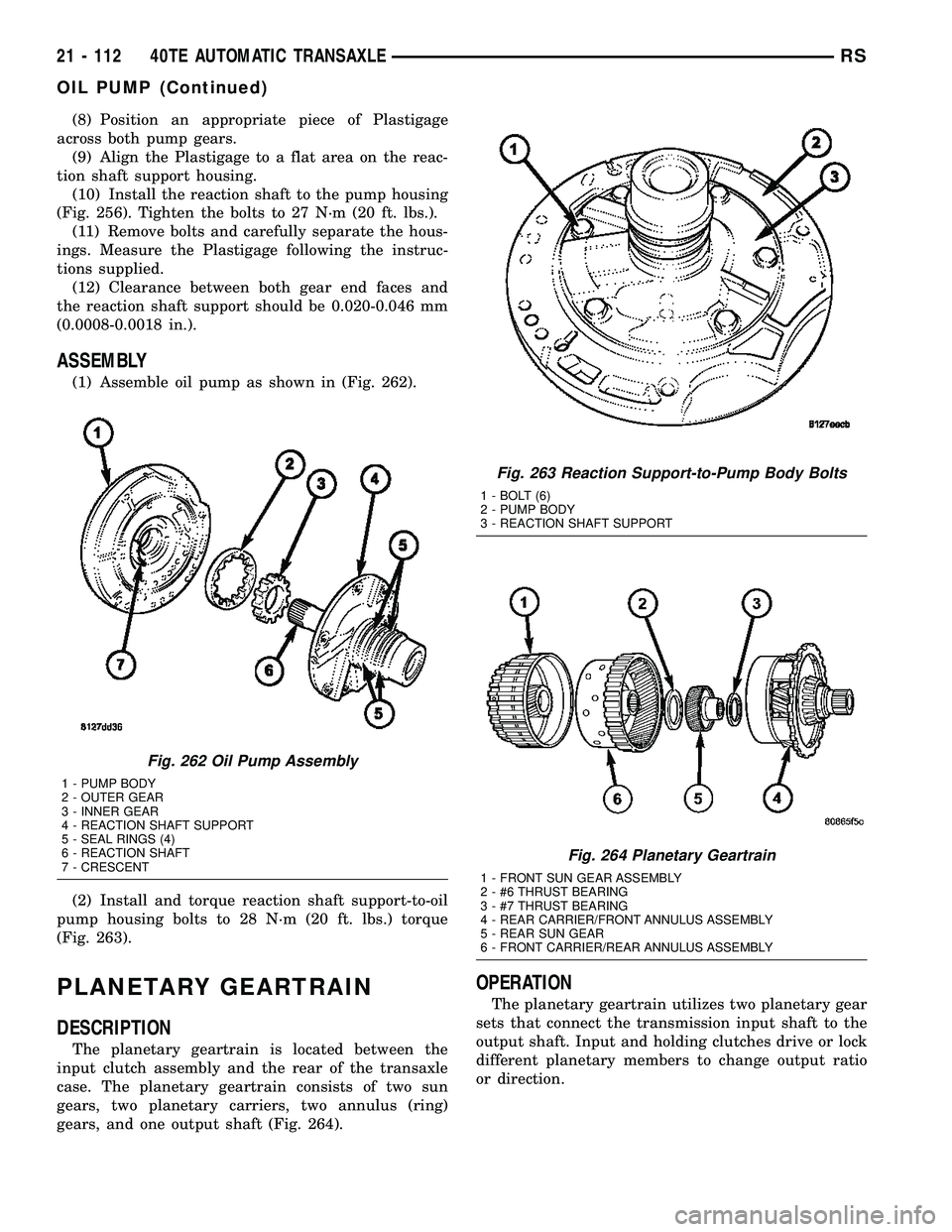 CHRYSLER VOYAGER 2005 Service Manual (8) Position an appropriate piece of Plastigage
across both pump gears.
(9) Align the Plastigage to a flat area on the reac-
tion shaft support housing.
(10) Install the reaction shaft to the pump hou CHRYSLER VOYAGER 2005 Service Manual (8) Position an appropriate piece of Plastigage
across both pump gears.
(9) Align the Plastigage to a flat area on the reac-
tion shaft support housing.
(10) Install the reaction shaft to the pump hou