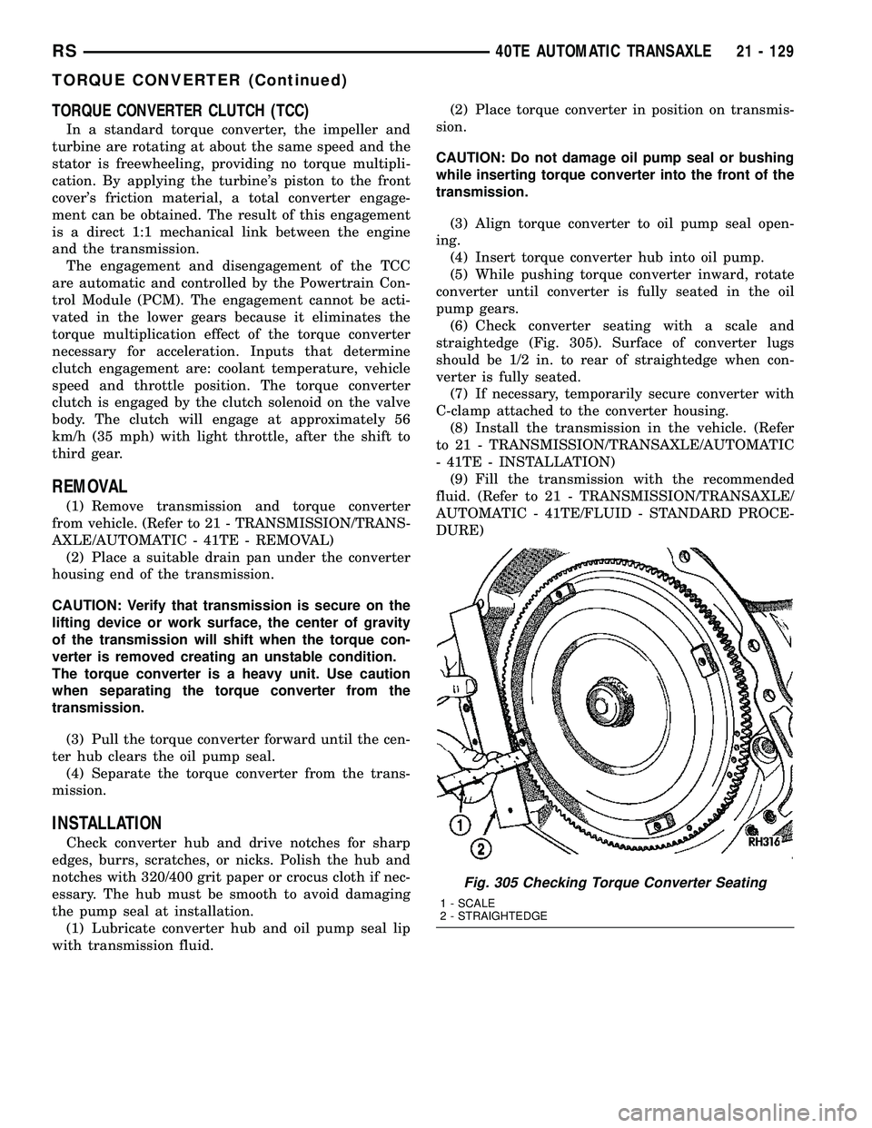 CHRYSLER VOYAGER 2005 Service Manual TORQUE CONVERTER CLUTCH (TCC)
In a standard torque converter, the impeller and
turbine are rotating at about the same speed and the
stator is freewheeling, providing no torque multipli-
cation. By app CHRYSLER VOYAGER 2005 Service Manual TORQUE CONVERTER CLUTCH (TCC)
In a standard torque converter, the impeller and
turbine are rotating at about the same speed and the
stator is freewheeling, providing no torque multipli-
cation. By app