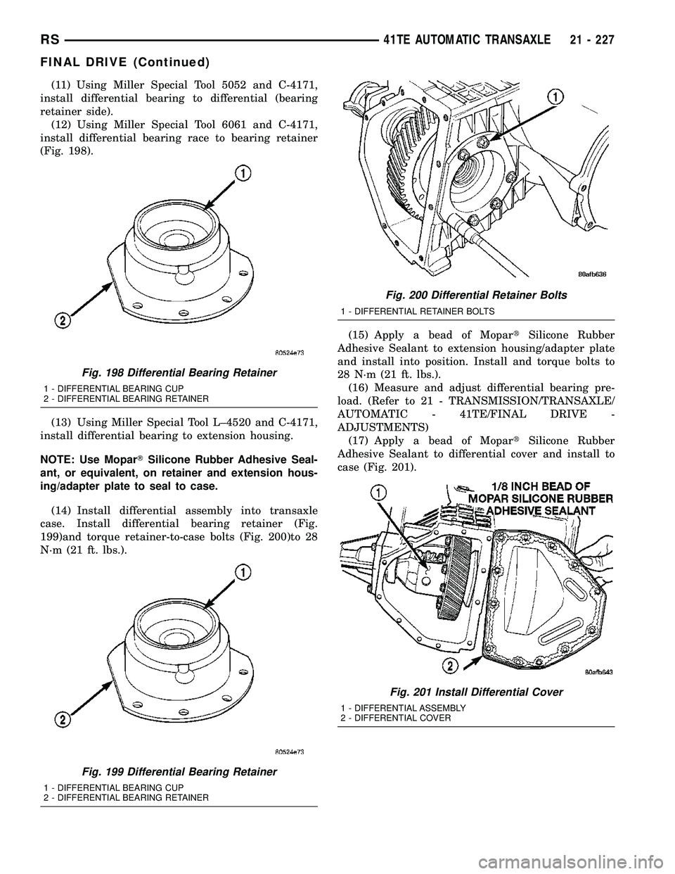 CHRYSLER VOYAGER 2005  Service Manual (11) Using Miller Special Tool 5052 and C-4171,
install differential bearing to differential (bearing
retainer side).
(12) Using Miller Special Tool 6061 and C-4171,
install differential bearing race 