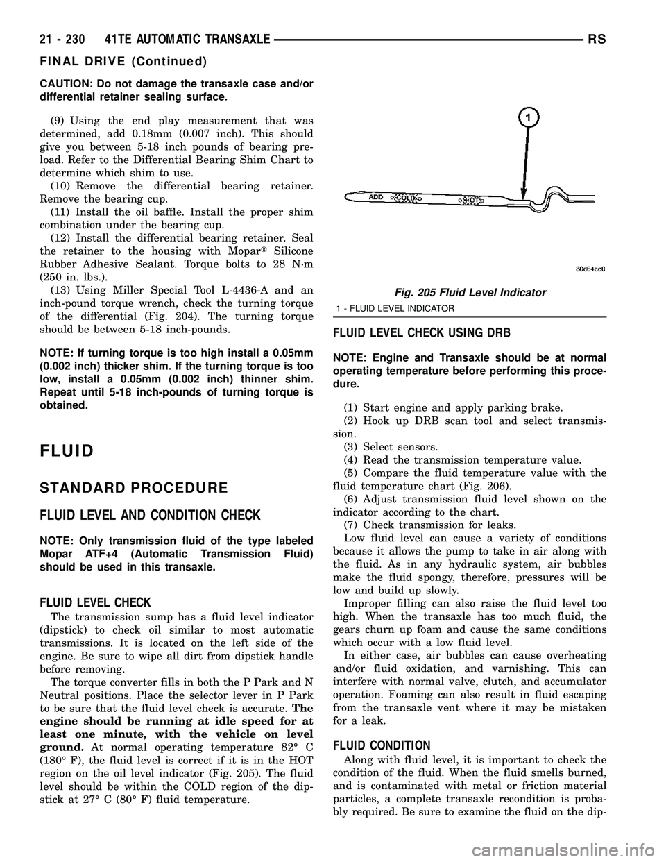 CHRYSLER VOYAGER 2005  Service Manual CAUTION: Do not damage the transaxle case and/or
differential retainer sealing surface.
(9) Using the end play measurement that was
determined, add 0.18mm (0.007 inch). This should
give you between 5-