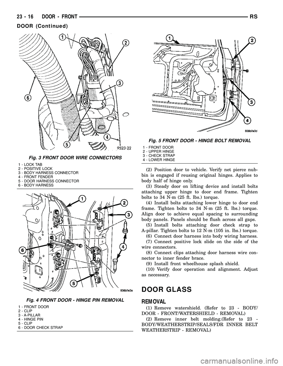 CHRYSLER VOYAGER 2005  Service Manual (2) Position door to vehicle. Verify net pierce nub-
bin is engaged if reusing original hinges. Applies to
body half of hinge only.
(3) Steady door on lifting device and install bolts
attaching upper 
