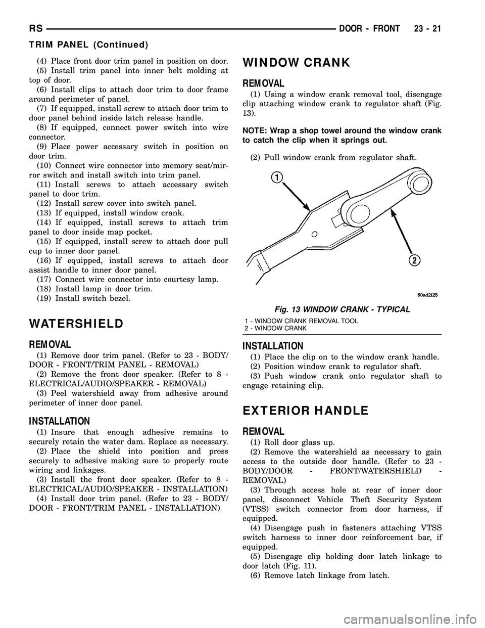CHRYSLER VOYAGER 2005  Service Manual (4) Place front door trim panel in position on door.
(5) Install trim panel into inner belt molding at
top of door.
(6) Install clips to attach door trim to door frame
around perimeter of panel.
(7) I