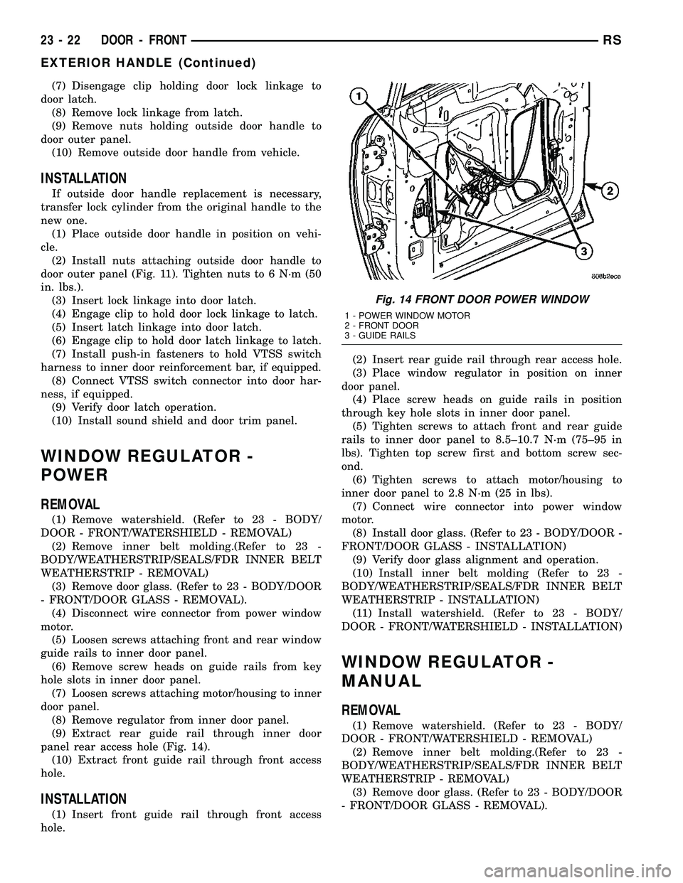 CHRYSLER VOYAGER 2005 Service Manual (7) Disengage clip holding door lock linkage to
door latch.
(8) Remove lock linkage from latch.
(9) Remove nuts holding outside door handle to
door outer panel.
(10) Remove outside door handle from ve CHRYSLER VOYAGER 2005 Service Manual (7) Disengage clip holding door lock linkage to
door latch.
(8) Remove lock linkage from latch.
(9) Remove nuts holding outside door handle to
door outer panel.
(10) Remove outside door handle from ve