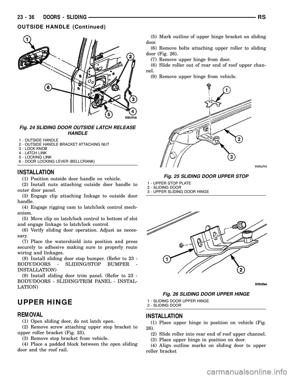 CHRYSLER VOYAGER 2005 Service Manual INSTALLATION
(1) Position outside door handle on vehicle.
(2) Install nuts attaching outside door handle to
outer door panel.
(3) Engage clip attaching linkage to outside door
handle.
(4) Engage riggi CHRYSLER VOYAGER 2005 Service Manual INSTALLATION
(1) Position outside door handle on vehicle.
(2) Install nuts attaching outside door handle to
outer door panel.
(3) Engage clip attaching linkage to outside door
handle.
(4) Engage riggi