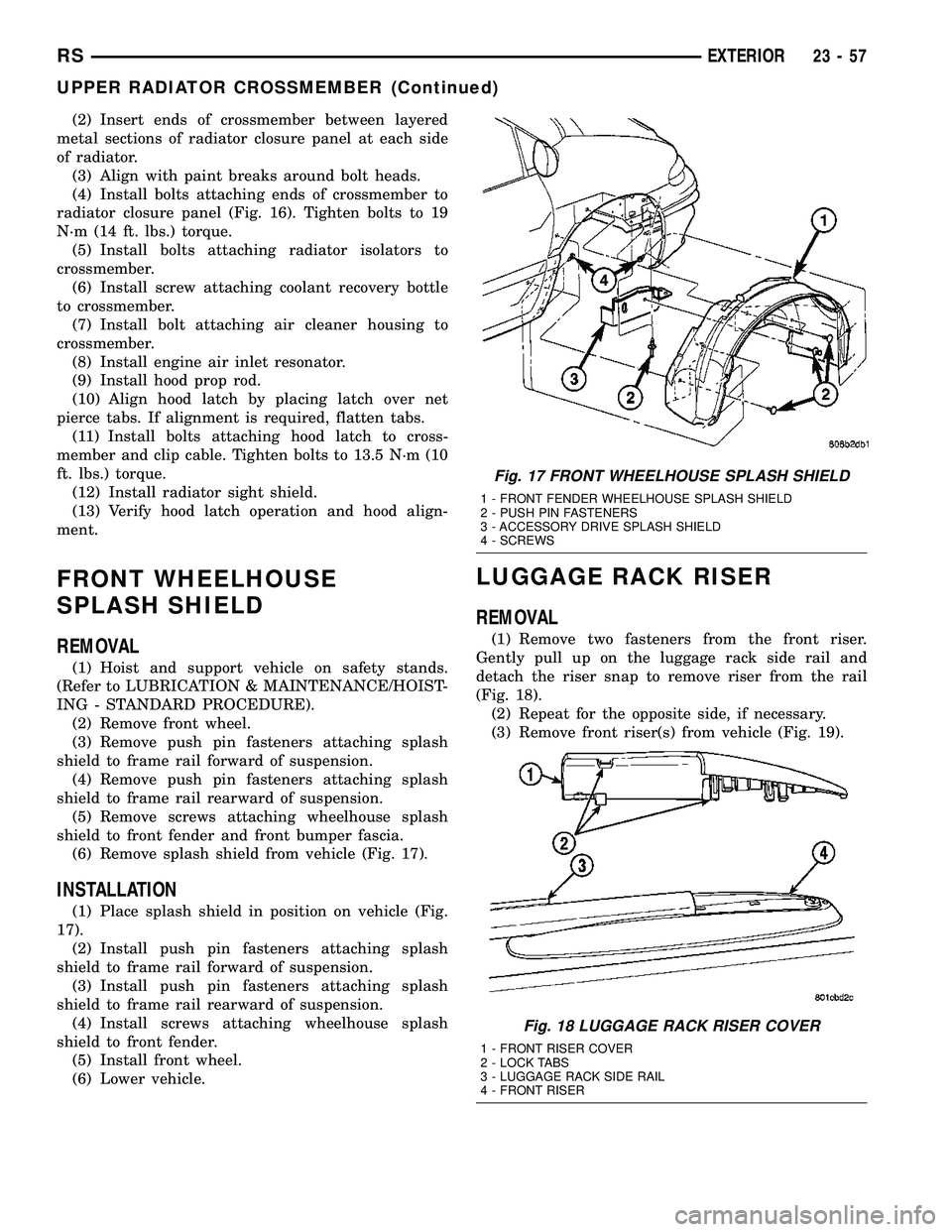CHRYSLER VOYAGER 2005 Service Manual (2) Insert ends of crossmember between layered
metal sections of radiator closure panel at each side
of radiator.
(3) Align with paint breaks around bolt heads.
(4) Install bolts attaching ends of cro CHRYSLER VOYAGER 2005 Service Manual (2) Insert ends of crossmember between layered
metal sections of radiator closure panel at each side
of radiator.
(3) Align with paint breaks around bolt heads.
(4) Install bolts attaching ends of cro