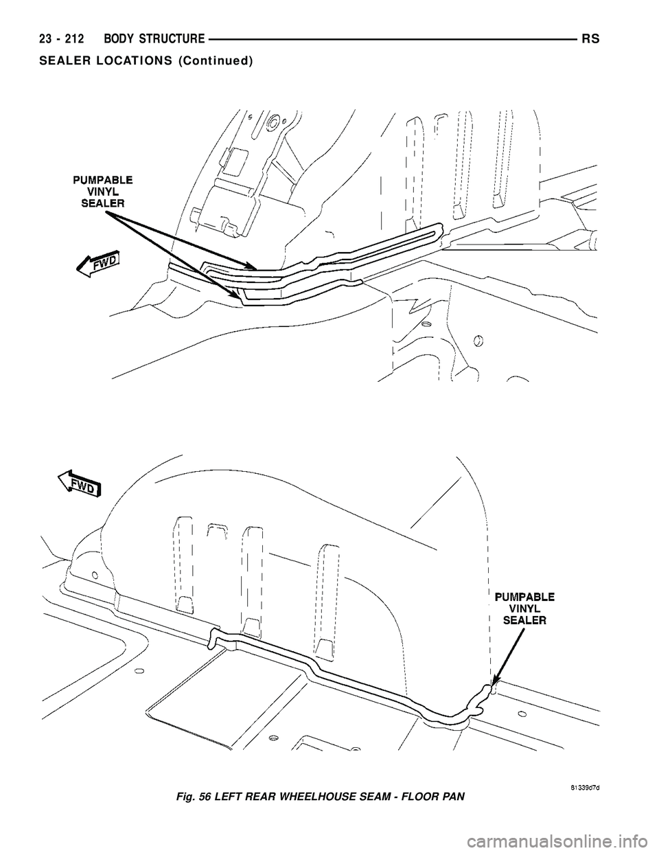 CHRYSLER VOYAGER 2005  Service Manual Fig. 56 LEFT REAR WHEELHOUSE SEAM - FLOOR PAN
23 - 212 BODY STRUCTURERS
SEALER LOCATIONS (Continued) 