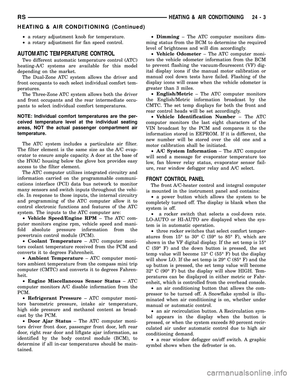 CHRYSLER VOYAGER 2005 Service Manual ²a rotary adjustment knob for temperature.
²a rotary adjustment for fan speed control.
AUTOMATIC TEMPERATURE CONTROL
Two different automatic temperature control (ATC)
heating-A/C systems are availab CHRYSLER VOYAGER 2005 Service Manual ²a rotary adjustment knob for temperature.
²a rotary adjustment for fan speed control.
AUTOMATIC TEMPERATURE CONTROL
Two different automatic temperature control (ATC)
heating-A/C systems are availab