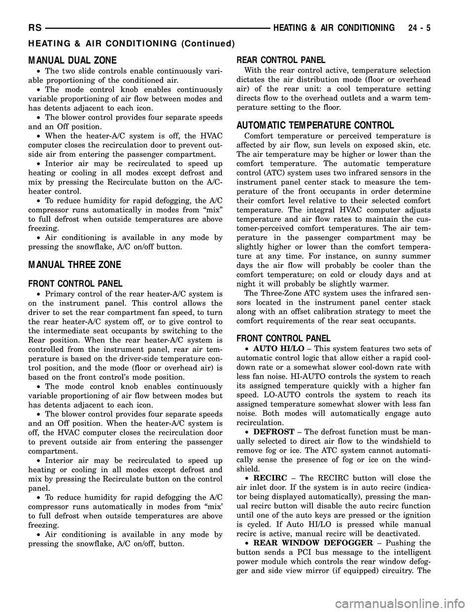 CHRYSLER VOYAGER 2005 Service Manual MANUAL DUAL ZONE
²The two slide controls enable continuously vari-
able proportioning of the conditioned air.
²The mode control knob enables continuously
variable proportioning of air flow between m CHRYSLER VOYAGER 2005 Service Manual MANUAL DUAL ZONE
²The two slide controls enable continuously vari-
able proportioning of the conditioned air.
²The mode control knob enables continuously
variable proportioning of air flow between m