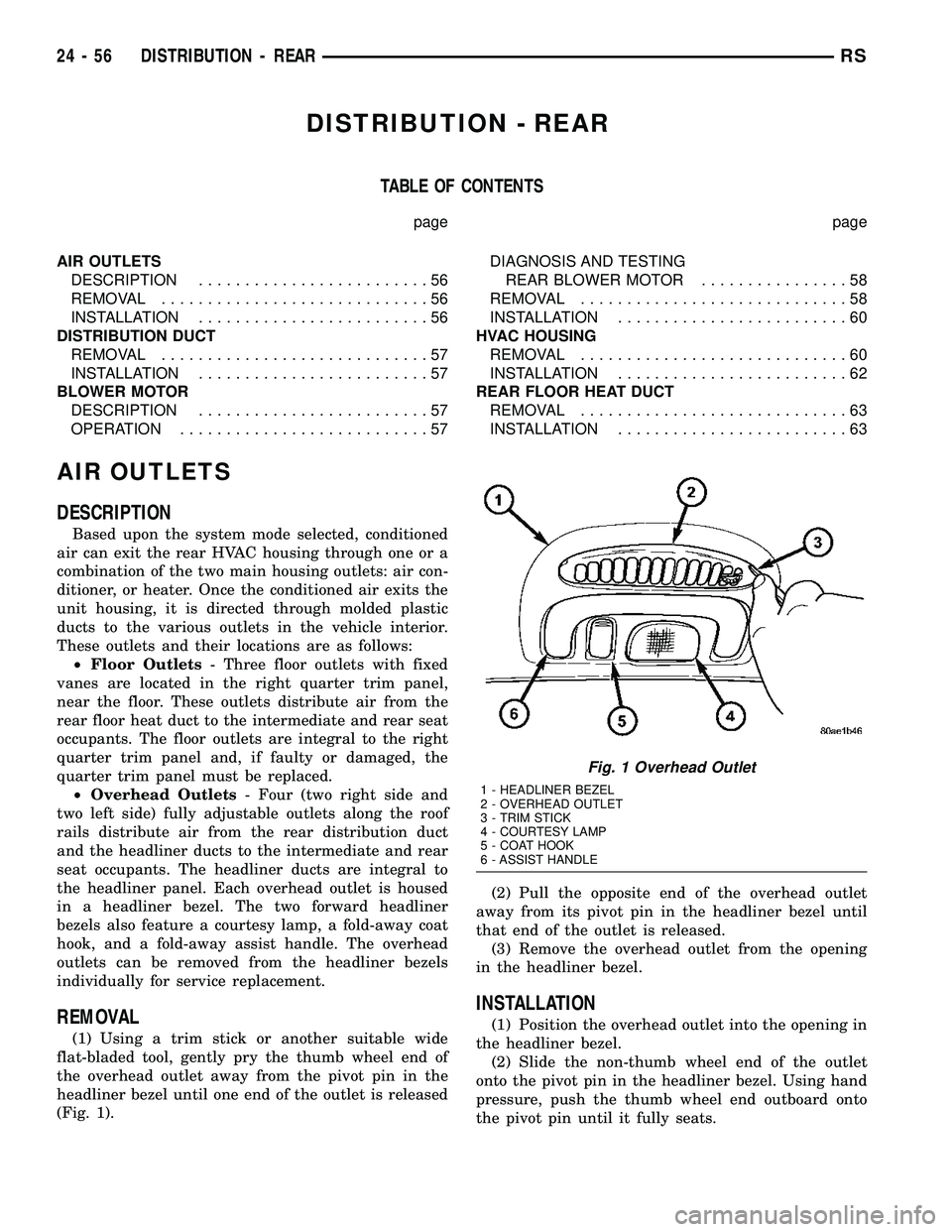 CHRYSLER VOYAGER 2005  Service Manual DISTRIBUTION - REAR
TABLE OF CONTENTS
page page
AIR OUTLETS
DESCRIPTION.........................56
REMOVAL.............................56
INSTALLATION.........................56
DISTRIBUTION DUCT
REMO
