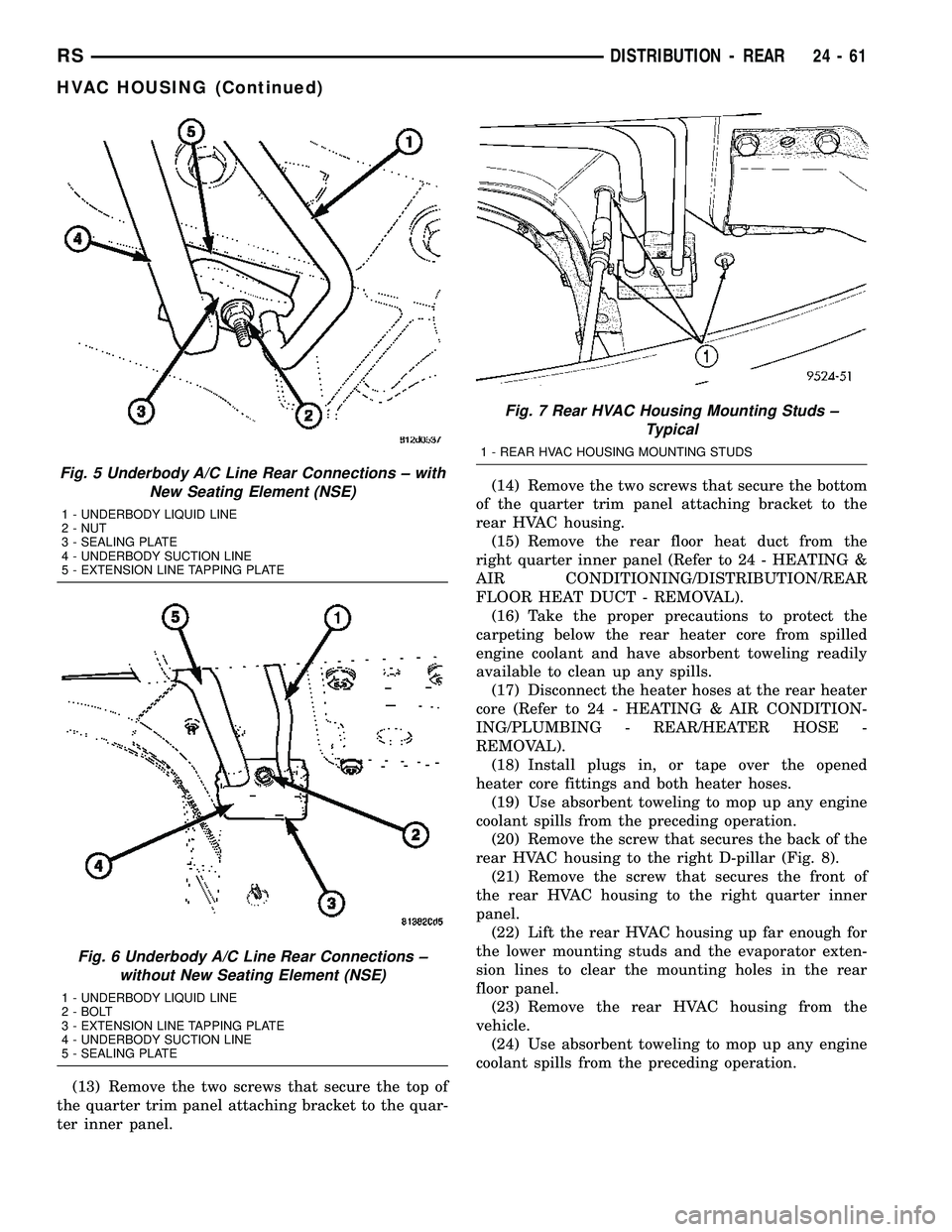 CHRYSLER VOYAGER 2005  Service Manual (13) Remove the two screws that secure the top of
the quarter trim panel attaching bracket to the quar-
ter inner panel.(14) Remove the two screws that secure the bottom
of the quarter trim panel atta