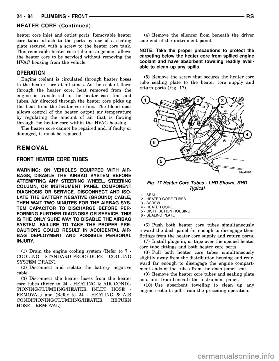 CHRYSLER VOYAGER 2005  Service Manual heater core inlet and outlet ports. Removable heater
core tubes attach to the ports by use of a sealing
plate secured with a screw to the heater core tank.
This removable heater core tube arrangement 