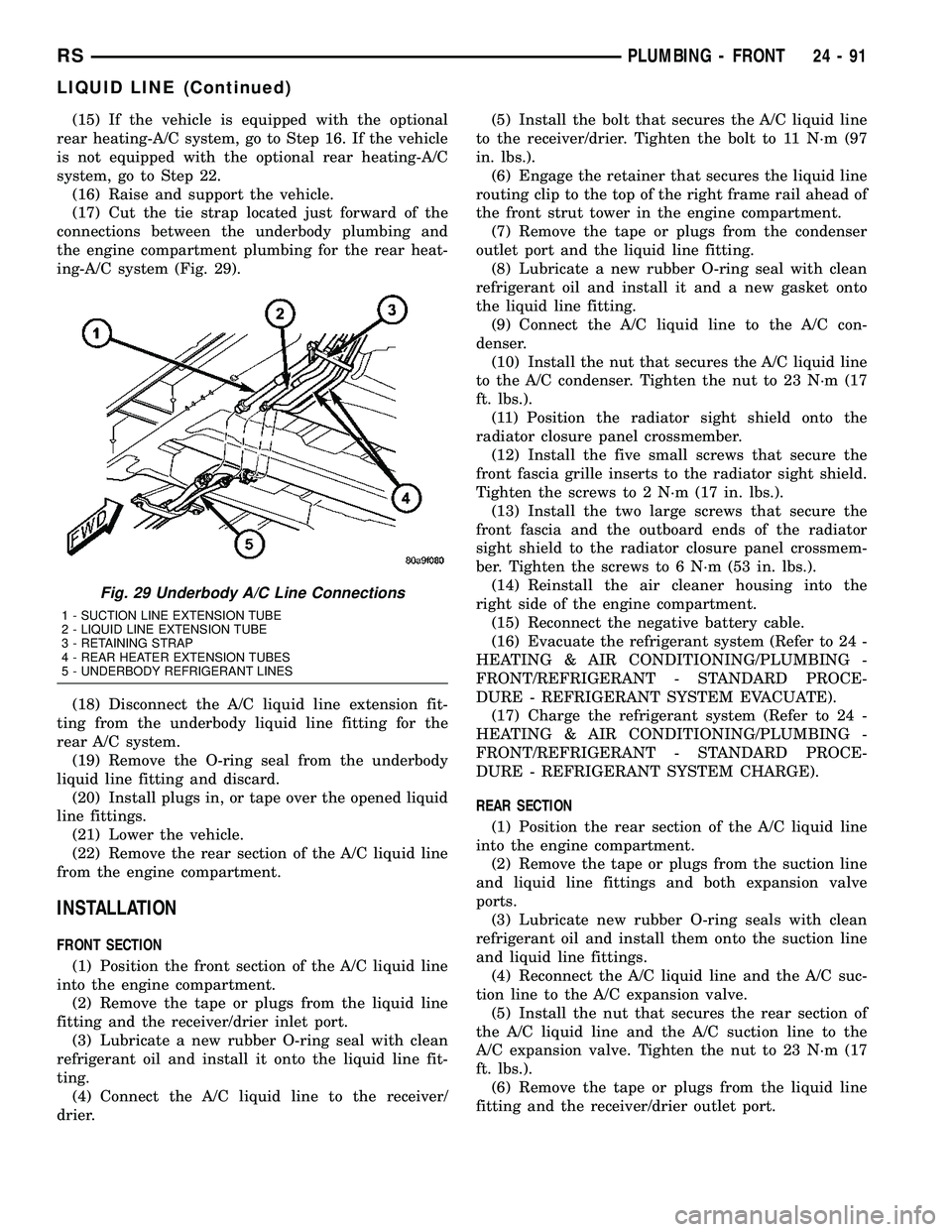 CHRYSLER VOYAGER 2005  Service Manual (15) If the vehicle is equipped with the optional
rear heating-A/C system, go to Step 16. If the vehicle
is not equipped with the optional rear heating-A/C
system, go to Step 22.
(16) Raise and suppor