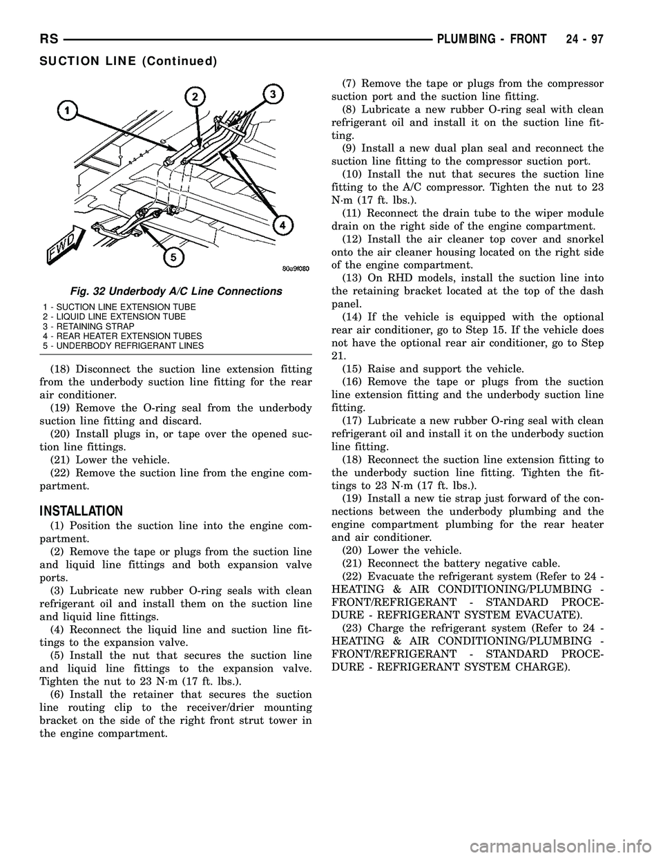 CHRYSLER VOYAGER 2005  Service Manual (18) Disconnect the suction line extension fitting
from the underbody suction line fitting for the rear
air conditioner.
(19) Remove the O-ring seal from the underbody
suction line fitting and discard