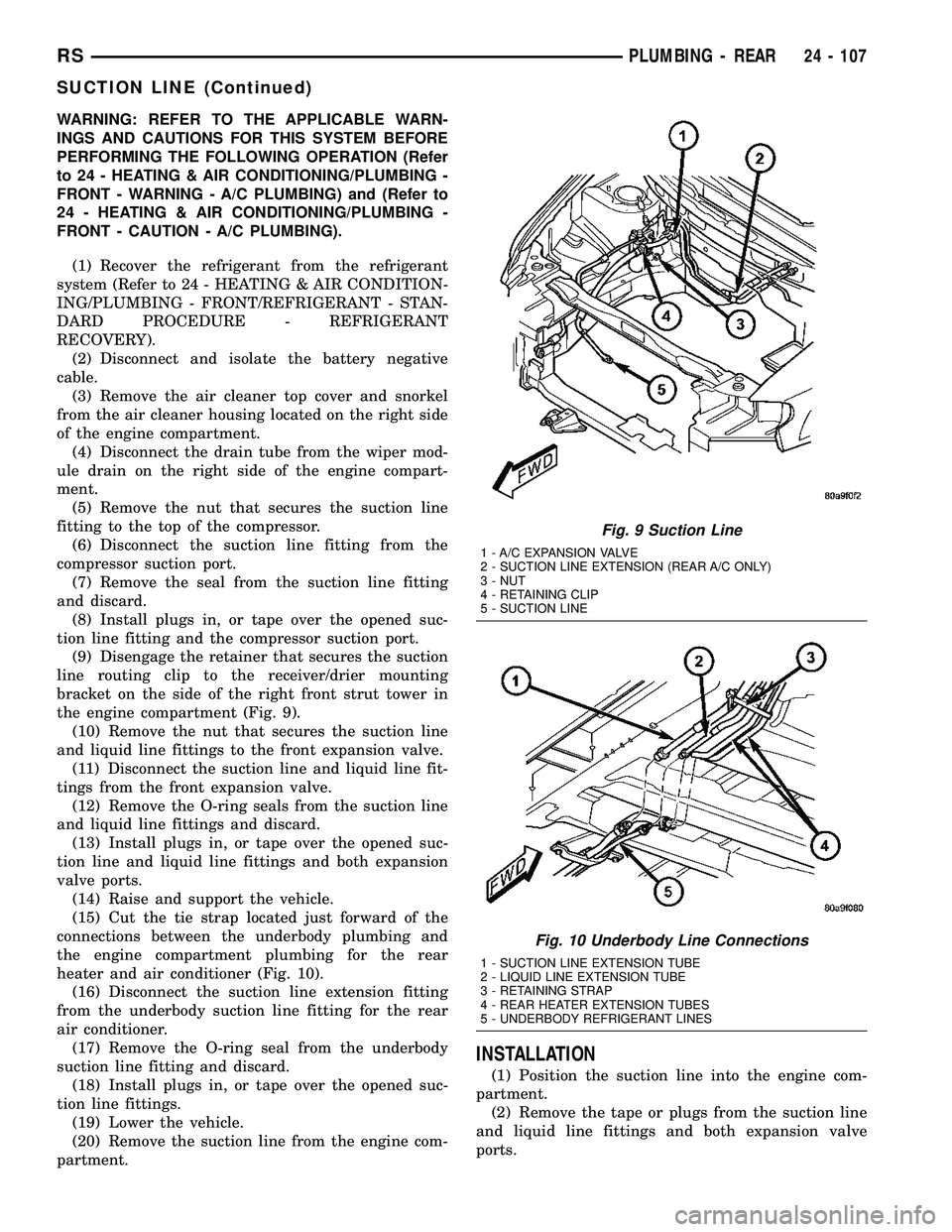 CHRYSLER VOYAGER 2005 Service Manual WARNING: REFER TO THE APPLICABLE WARN-
INGS AND CAUTIONS FOR THIS SYSTEM BEFORE
PERFORMING THE FOLLOWING OPERATION (Refer
to 24 - HEATING & AIR CONDITIONING/PLUMBING -
FRONT - WARNING - A/C PLUMBING) CHRYSLER VOYAGER 2005 Service Manual WARNING: REFER TO THE APPLICABLE WARN-
INGS AND CAUTIONS FOR THIS SYSTEM BEFORE
PERFORMING THE FOLLOWING OPERATION (Refer
to 24 - HEATING & AIR CONDITIONING/PLUMBING -
FRONT - WARNING - A/C PLUMBING)