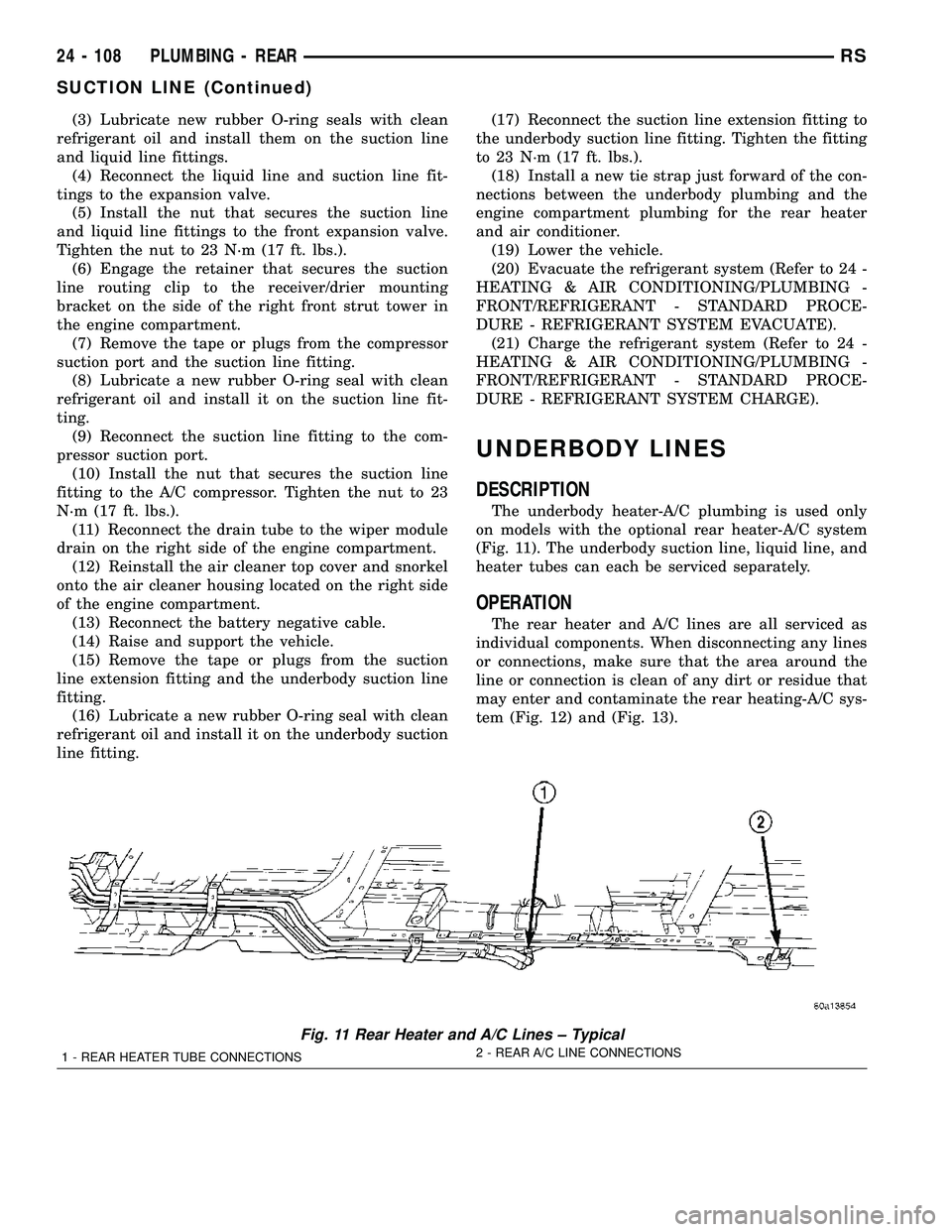 CHRYSLER VOYAGER 2005 Service Manual (3) Lubricate new rubber O-ring seals with clean
refrigerant oil and install them on the suction line
and liquid line fittings.
(4) Reconnect the liquid line and suction line fit-
tings to the expansi CHRYSLER VOYAGER 2005 Service Manual (3) Lubricate new rubber O-ring seals with clean
refrigerant oil and install them on the suction line
and liquid line fittings.
(4) Reconnect the liquid line and suction line fit-
tings to the expansi