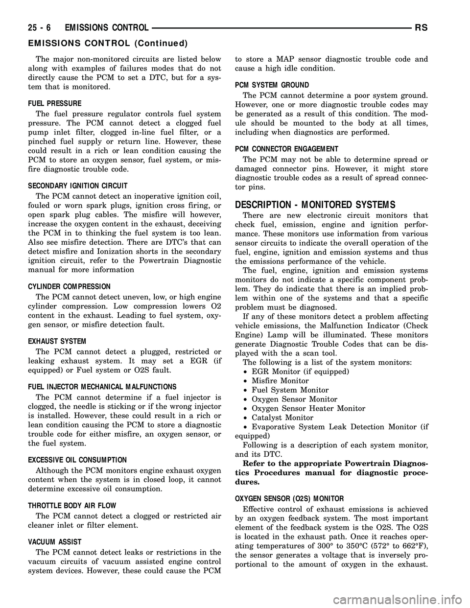 CHRYSLER VOYAGER 2005  Service Manual The major non-monitored circuits are listed below
along with examples of failures modes that do not
directly cause the PCM to set a DTC, but for a sys-
tem that is monitored.
FUEL PRESSURE
The fuel pr
