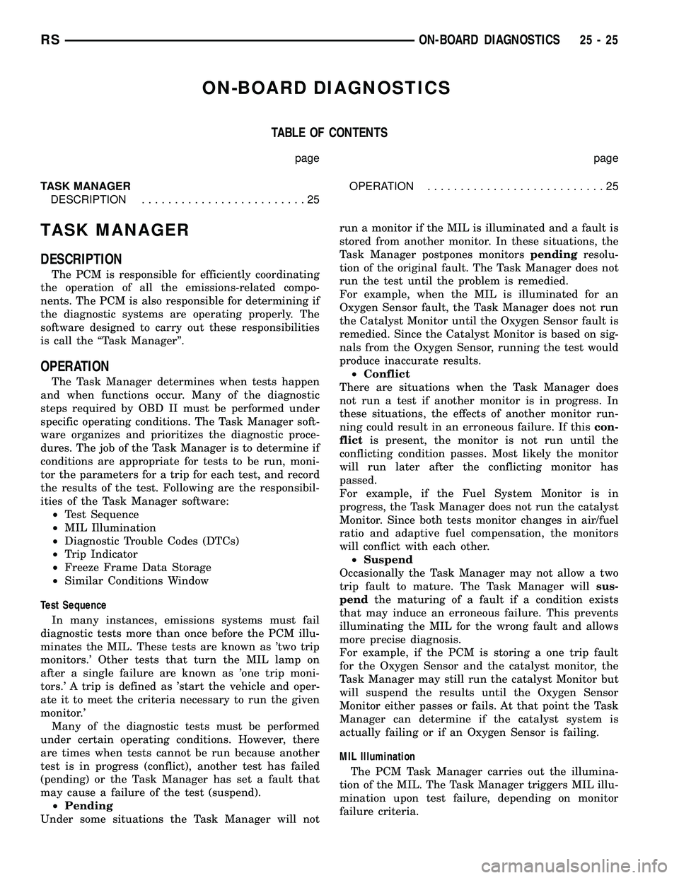 CHRYSLER VOYAGER 2005  Service Manual ON-BOARD DIAGNOSTICS
TABLE OF CONTENTS
page page
TASK MANAGER
DESCRIPTION.........................25OPERATION...........................25
TASK MANAGER
DESCRIPTION
The PCM is responsible for efficient