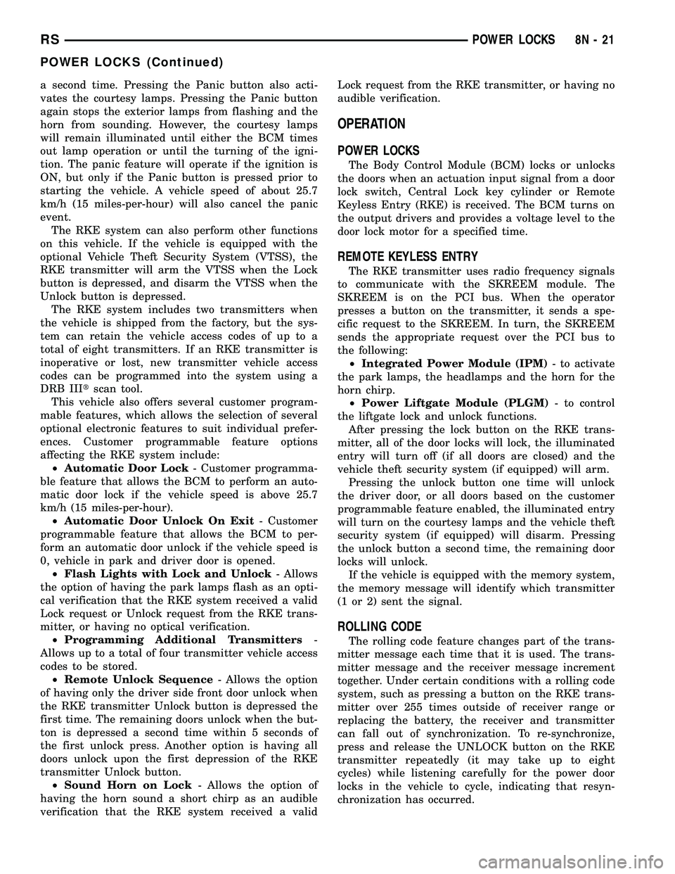 CHRYSLER VOYAGER 2005  Service Manual a second time. Pressing the Panic button also acti-
vates the courtesy lamps. Pressing the Panic button
again stops the exterior lamps from flashing and the
horn from sounding. However, the courtesy l