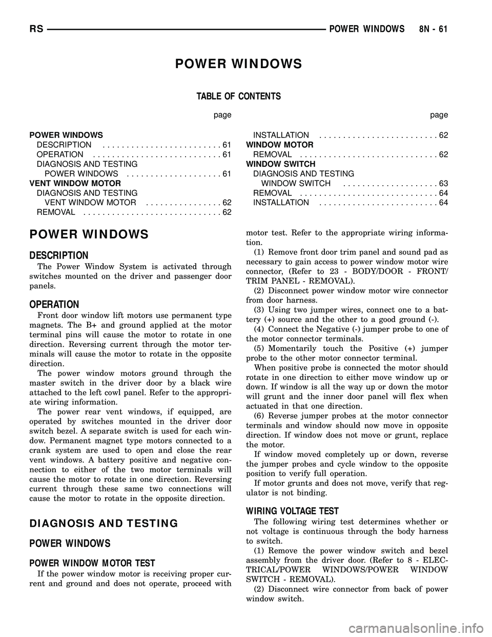 CHRYSLER VOYAGER 2005 Service Manual POWER WINDOWS
TABLE OF CONTENTS
page page
POWER WINDOWS
DESCRIPTION.........................61
OPERATION...........................61
DIAGNOSIS AND TESTING
POWER WINDOWS....................61
VENT WIN CHRYSLER VOYAGER 2005 Service Manual POWER WINDOWS
TABLE OF CONTENTS
page page
POWER WINDOWS
DESCRIPTION.........................61
OPERATION...........................61
DIAGNOSIS AND TESTING
POWER WINDOWS....................61
VENT WIN