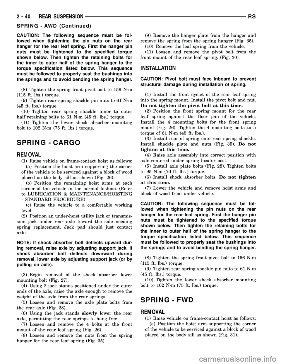 CHRYSLER VOYAGER 2005 Service Manual CAUTION: The following sequence must be fol-
lowed when tightening the pin nuts on the rear
hanger for the rear leaf spring. First the hanger pin
nuts must be tightened to the specified torque
shown b CHRYSLER VOYAGER 2005 Service Manual CAUTION: The following sequence must be fol-
lowed when tightening the pin nuts on the rear
hanger for the rear leaf spring. First the hanger pin
nuts must be tightened to the specified torque
shown b