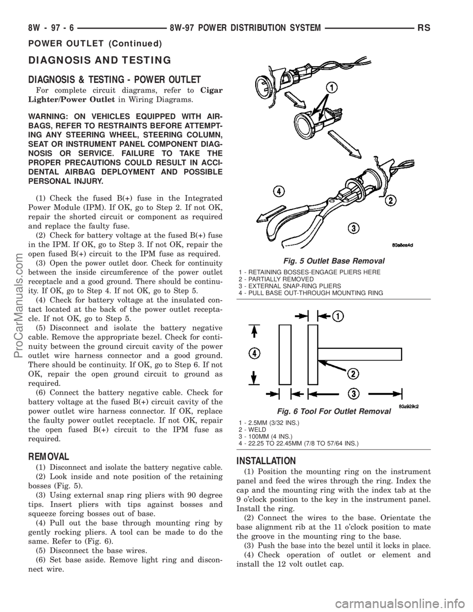 CHRYSLER VOYAGER 2003  Service Manual DIAGNOSIS AND TESTING
DIAGNOSIS & TESTING - POWER OUTLET
For complete circuit diagrams, refer toCigar
Lighter/Power Outletin Wiring Diagrams.
WARNING: ON VEHICLES EQUIPPED WITH AIR-
BAGS, REFER TO RES