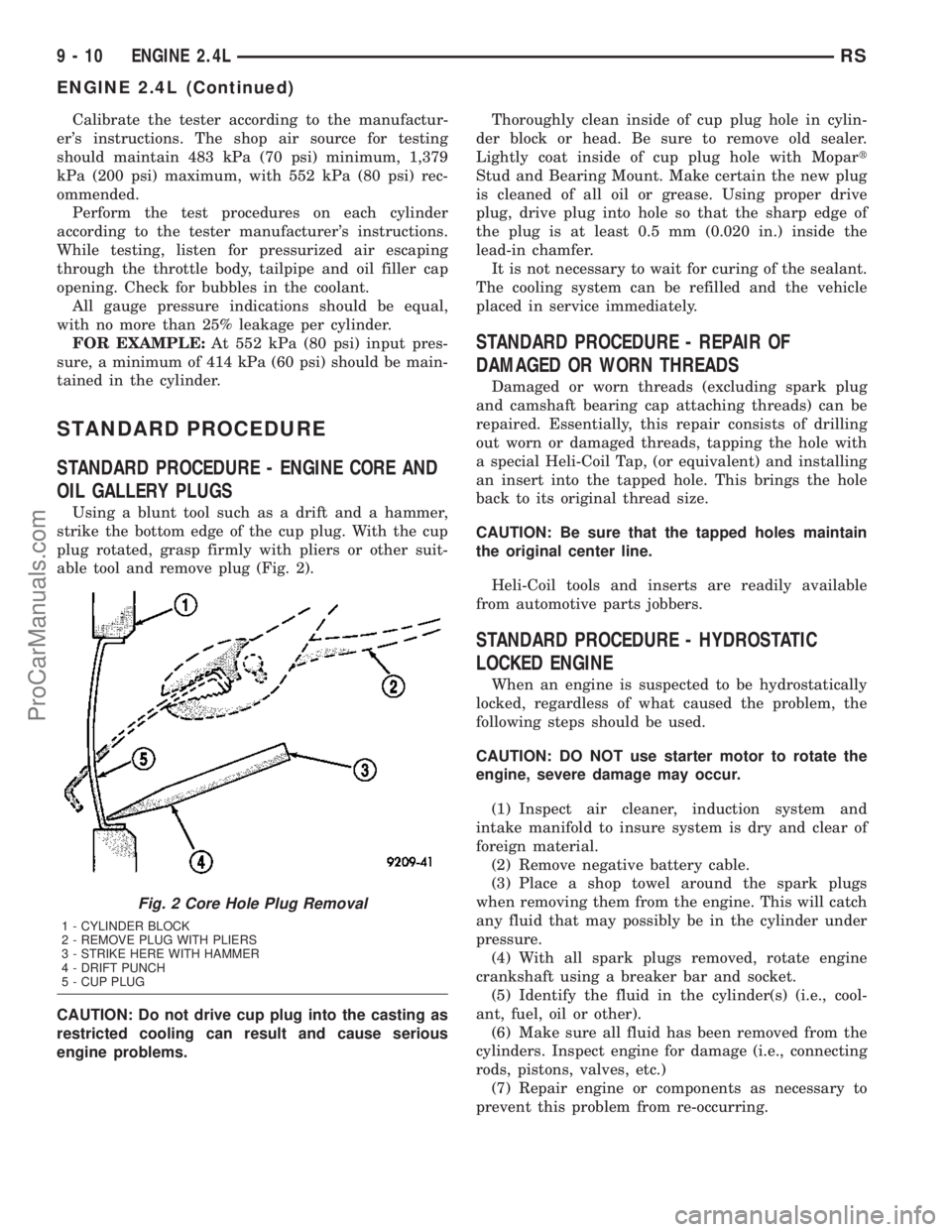 CHRYSLER VOYAGER 2003  Service Manual Calibrate the tester according to the manufactur-
ers instructions. The shop air source for testing
should maintain 483 kPa (70 psi) minimum, 1,379
kPa (200 psi) maximum, with 552 kPa (80 psi) rec-
o