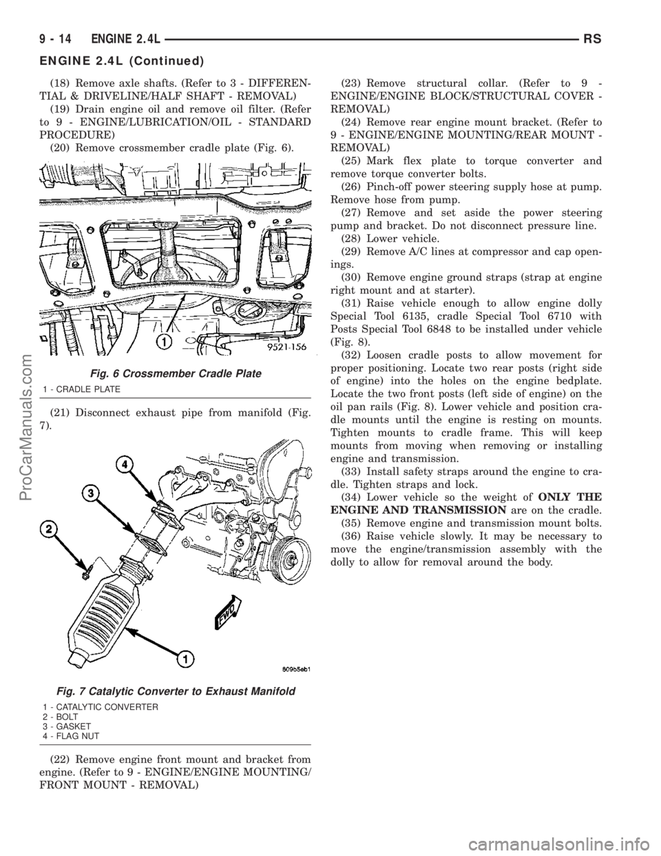 CHRYSLER VOYAGER 2003  Service Manual (18) Remove axle shafts. (Refer to 3 - DIFFEREN-
TIAL & DRIVELINE/HALF SHAFT - REMOVAL)
(19) Drain engine oil and remove oil filter. (Refer
to 9 - ENGINE/LUBRICATION/OIL - STANDARD
PROCEDURE)
(20) Rem