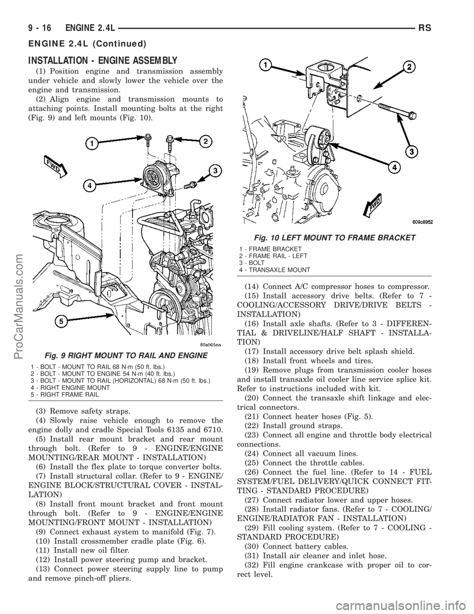 CHRYSLER VOYAGER 2003  Service Manual INSTALLATION - ENGINE ASSEMBLY
(1) Position engine and transmission assembly
under vehicle and slowly lower the vehicle over the
engine and transmission.
(2) Align engine and transmission mounts to
at