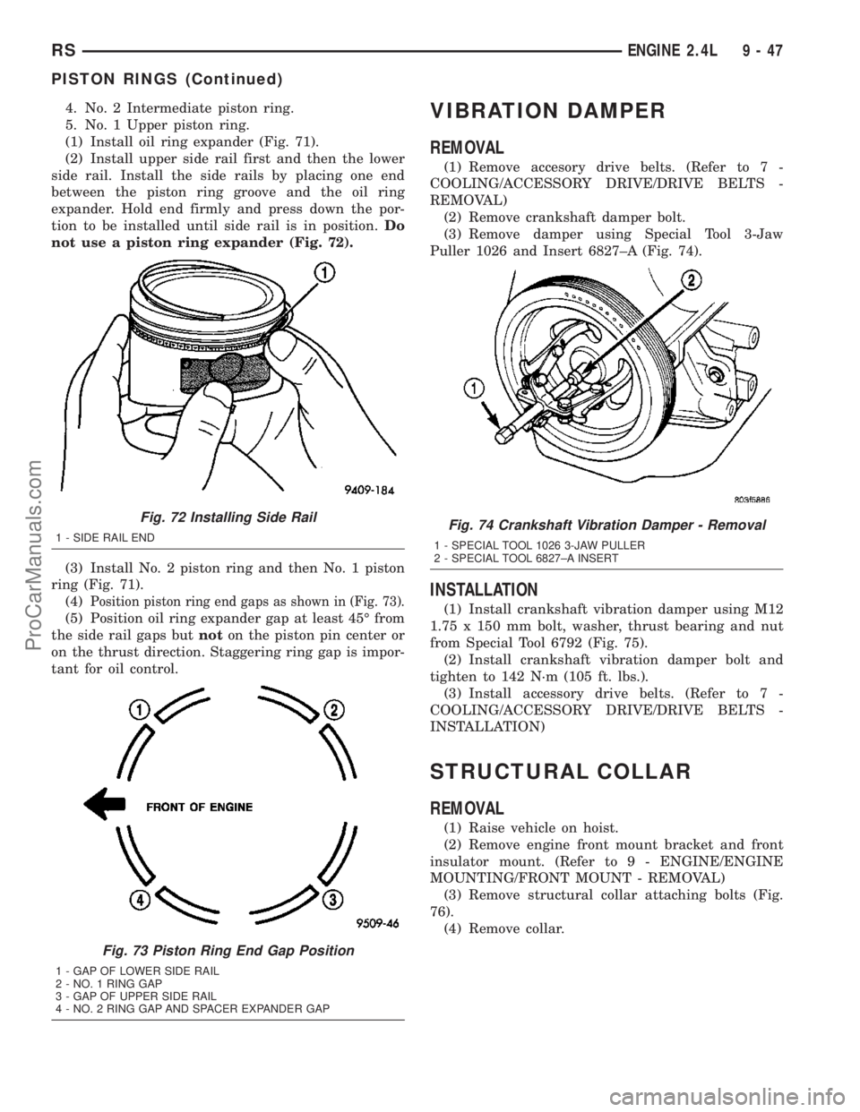 CHRYSLER VOYAGER 2003  Service Manual 4. No. 2 Intermediate piston ring.
5. No. 1 Upper piston ring.
(1) Install oil ring expander (Fig. 71).
(2) Install upper side rail first and then the lower
side rail. Install the side rails by placin