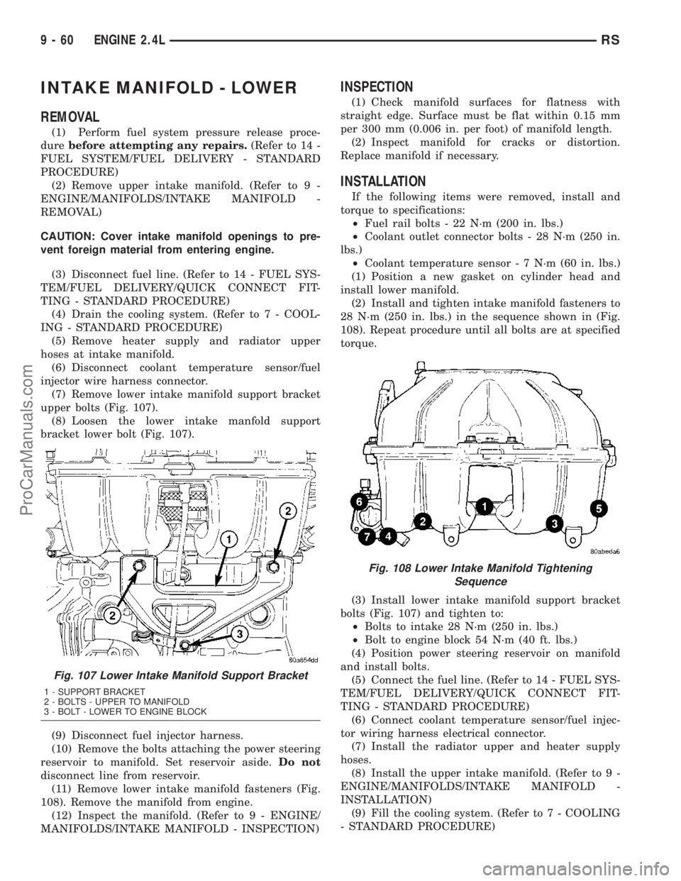 CHRYSLER VOYAGER 2003  Service Manual INTAKE MANIFOLD - LOWER
REMOVAL
(1) Perform fuel system pressure release proce-
durebefore attempting any repairs.(Refer to 14 -
FUEL SYSTEM/FUEL DELIVERY - STANDARD
PROCEDURE)
(2) Remove upper intake