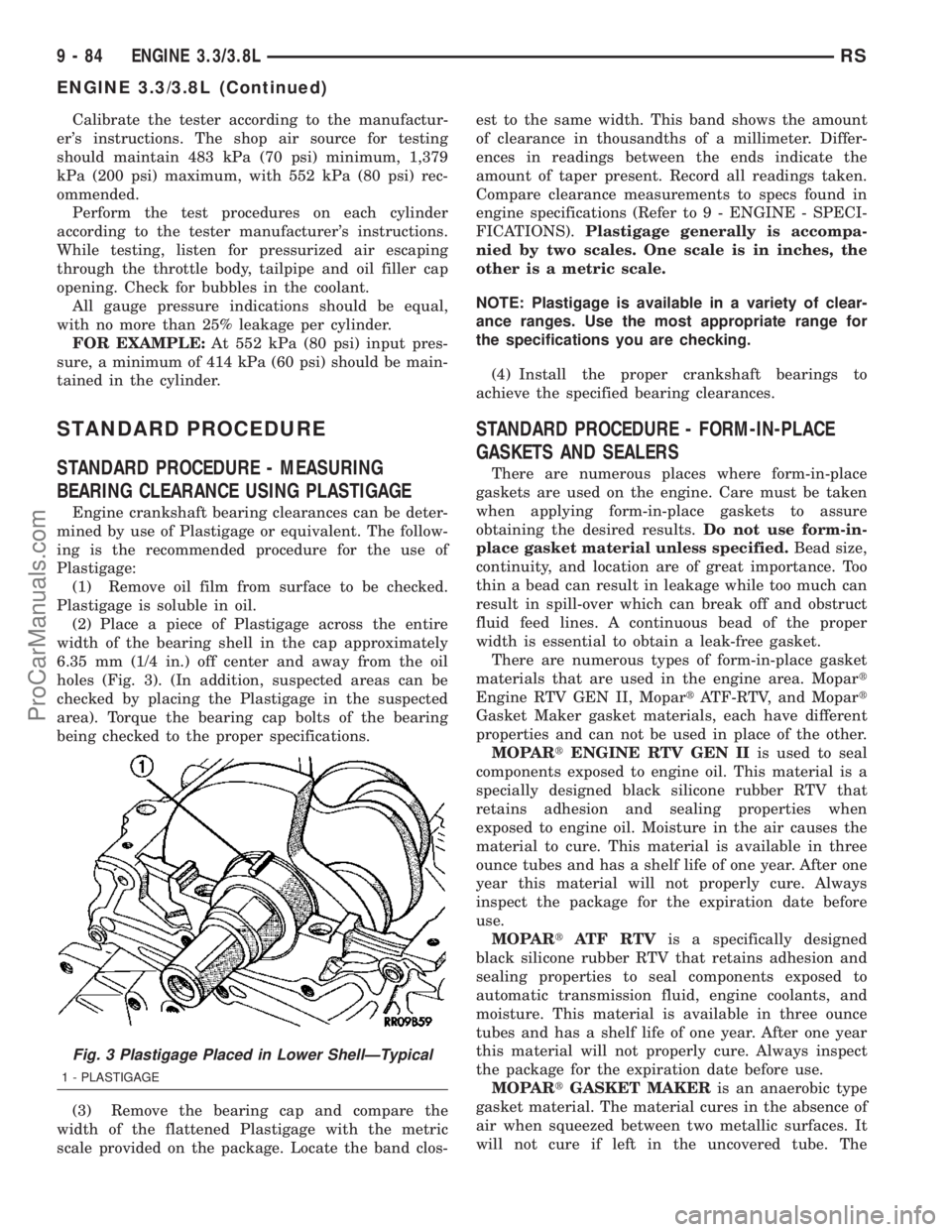 CHRYSLER VOYAGER 2003  Service Manual Calibrate the tester according to the manufactur-
ers instructions. The shop air source for testing
should maintain 483 kPa (70 psi) minimum, 1,379
kPa (200 psi) maximum, with 552 kPa (80 psi) rec-
o