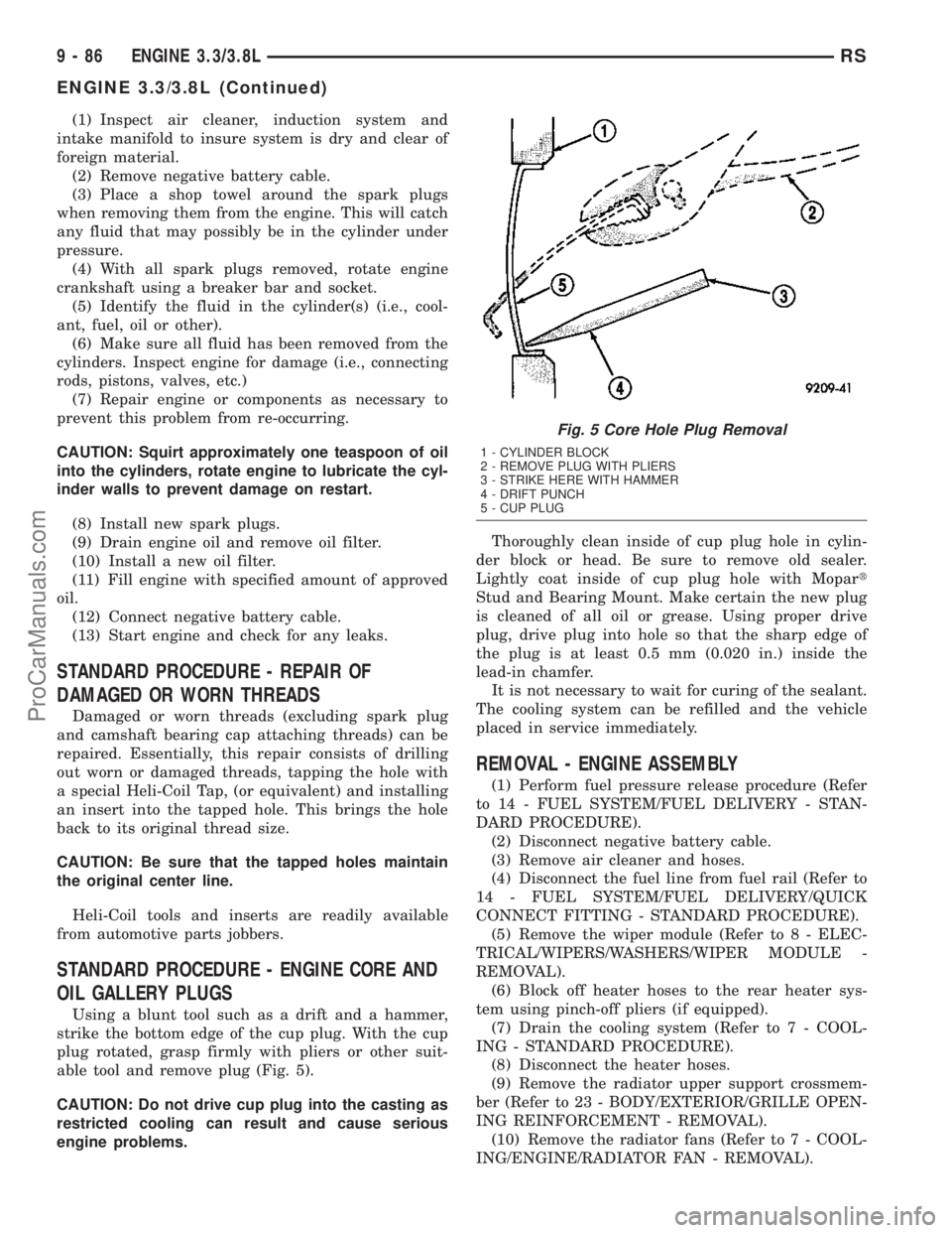 CHRYSLER VOYAGER 2003  Service Manual (1) Inspect air cleaner, induction system and
intake manifold to insure system is dry and clear of
foreign material.
(2) Remove negative battery cable.
(3) Place a shop towel around the spark plugs
wh