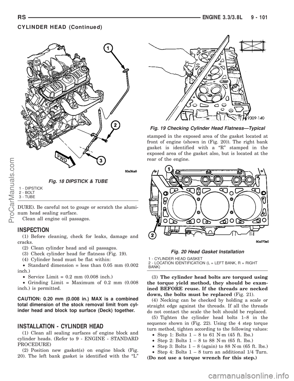 CHRYSLER VOYAGER 2003  Service Manual DURE). Be careful not to gouge or scratch the alumi-
num head sealing surface.
Clean all engine oil passages.
INSPECTION
(1) Before cleaning, check for leaks, damage and
cracks.
(2) Clean cylinder hea