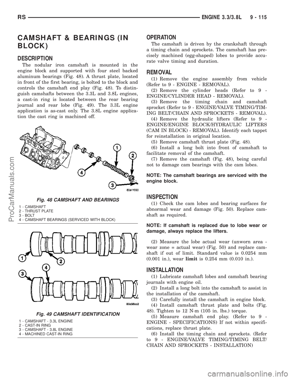 CHRYSLER VOYAGER 2003  Service Manual CAMSHAFT & BEARINGS (IN
BLOCK)
DESCRIPTION
The nodular iron camshaft is mounted in the
engine block and supported with four steel backed
aluminum bearings (Fig. 48). A thrust plate, located
in front o
