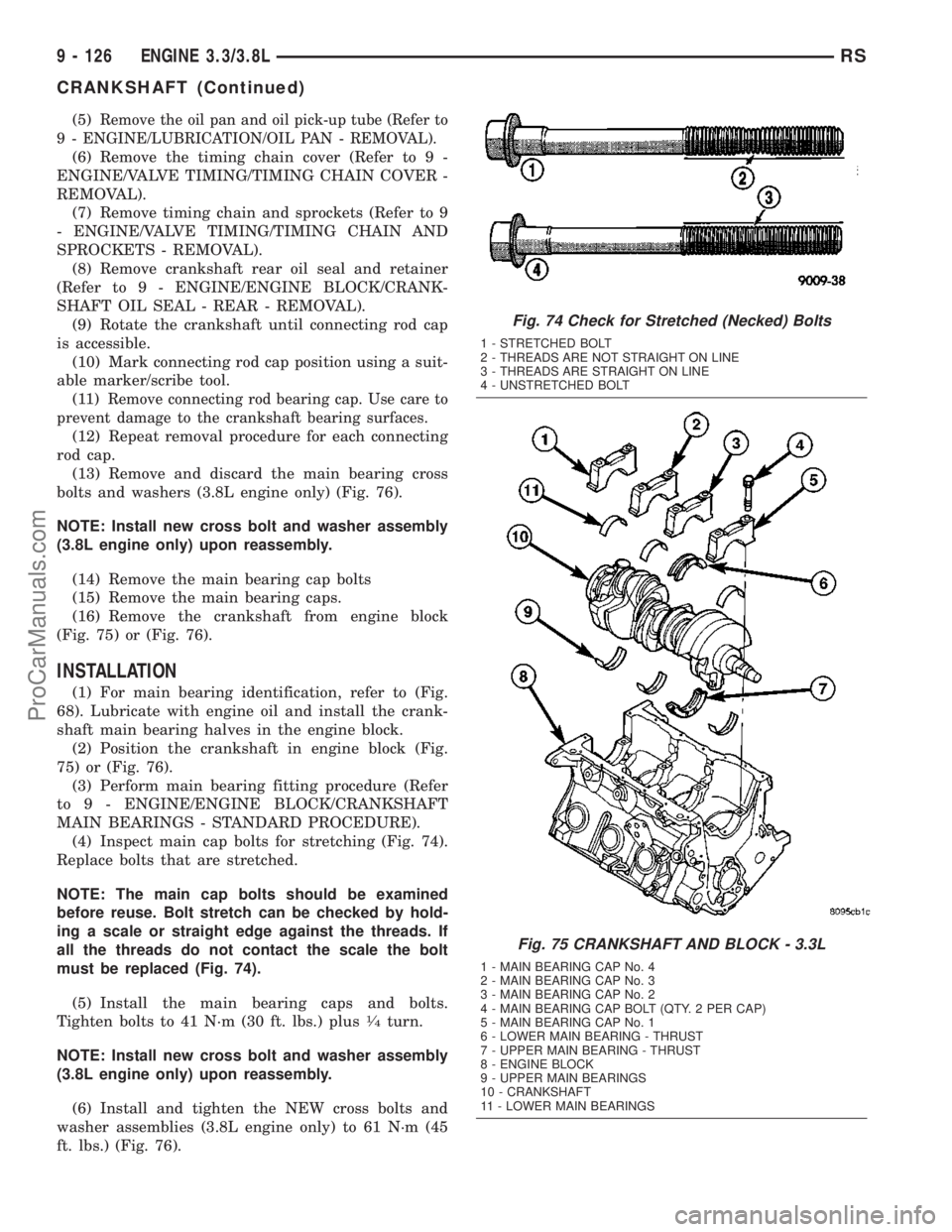 CHRYSLER VOYAGER 2003  Service Manual (5)Remove the oil pan and oil pick-up tube (Refer to
9 - ENGINE/LUBRICATION/OIL PAN - REMOVAL).
(6) Remove the timing chain cover (Refer to 9 -
ENGINE/VALVE TIMING/TIMING CHAIN COVER -
REMOVAL).
(7) R